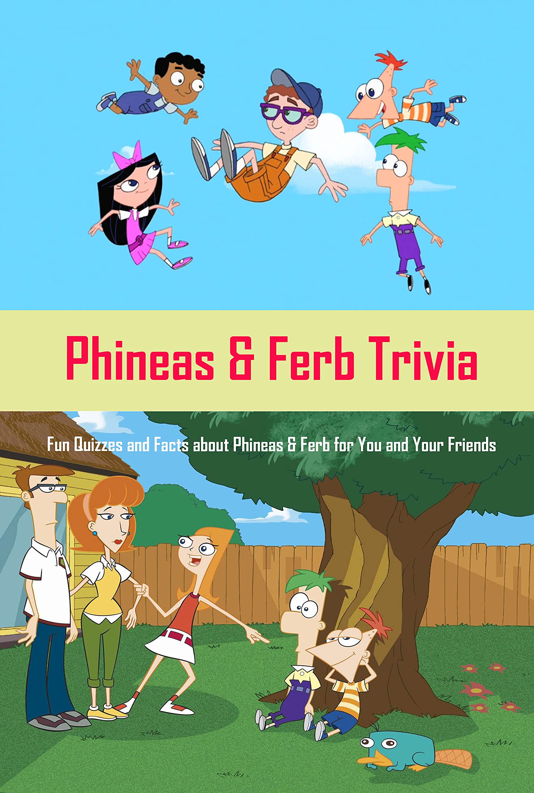 Phineas & Ferb Trivia Fun Quizzes and Facts about Phineas & Ferb for