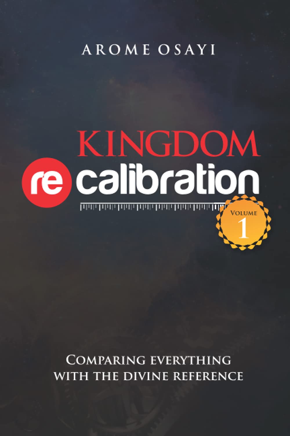 KINGDOM RECALIBRATION: COMPARING EVERYTHING WITH THE DIVINE REFERENCE