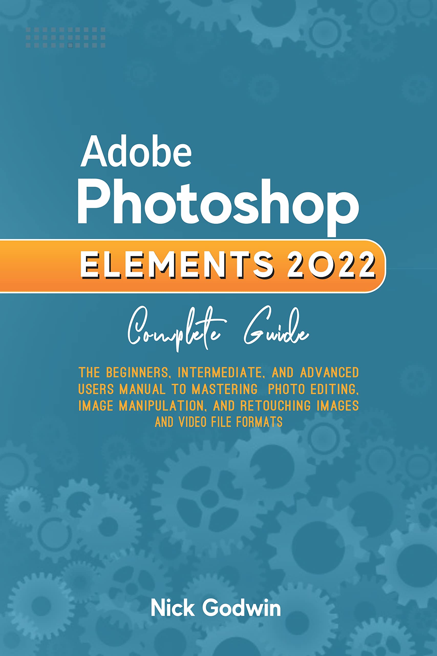 Adobe Photoshop Elements 2022 Complete Guide: The Beginners ...