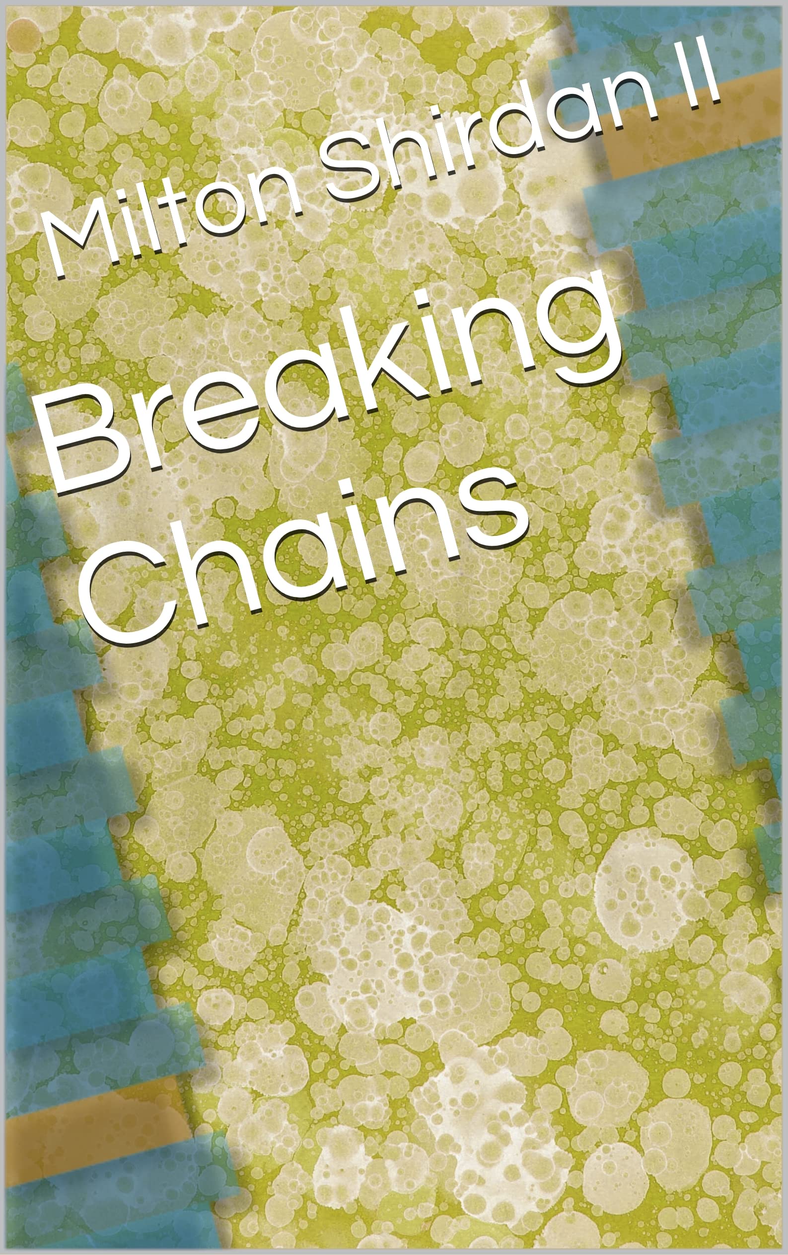 Breaking Chains by Milton Shirdan Goodreads