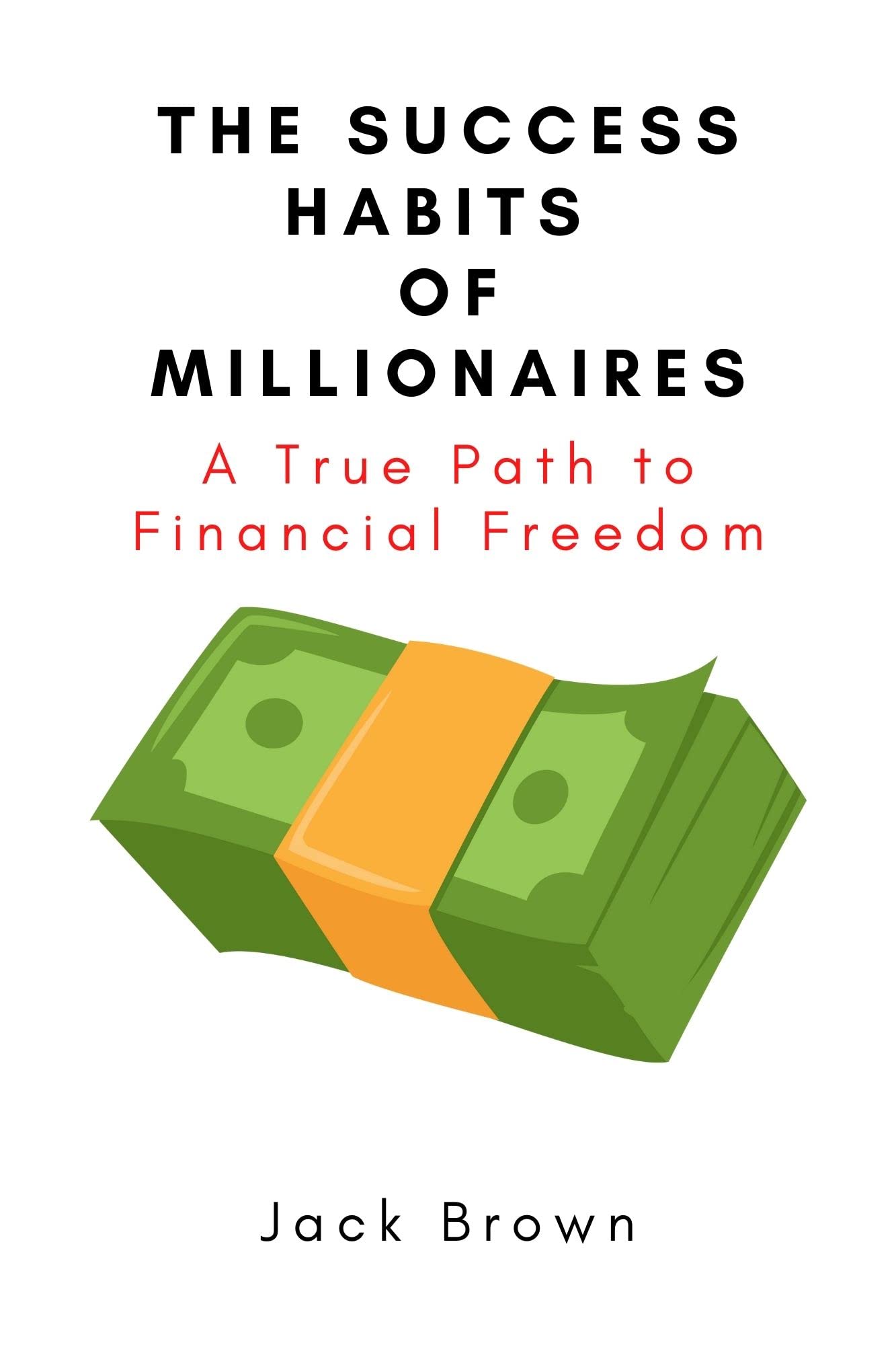 The Success Habits of Millionaires A True Path to Financial Freedom by