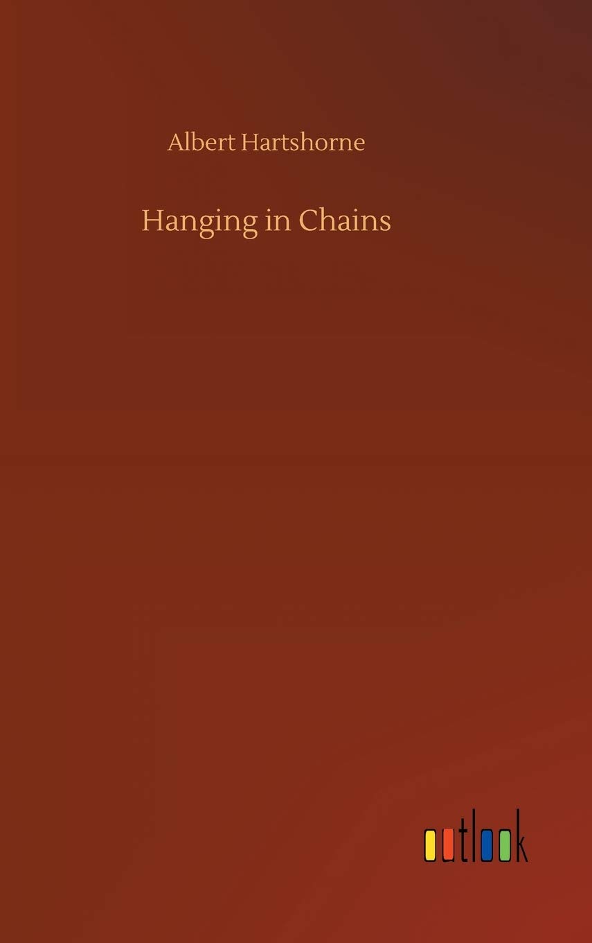 Hanging in Chains by Albert Hartshorne Goodreads