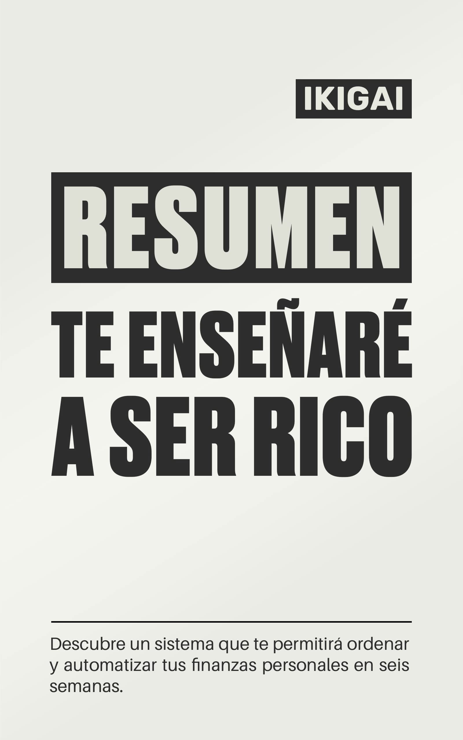 Resumen Integral de Te Enseñaré A Ser Rico: Un sistema para ordenar tus ...