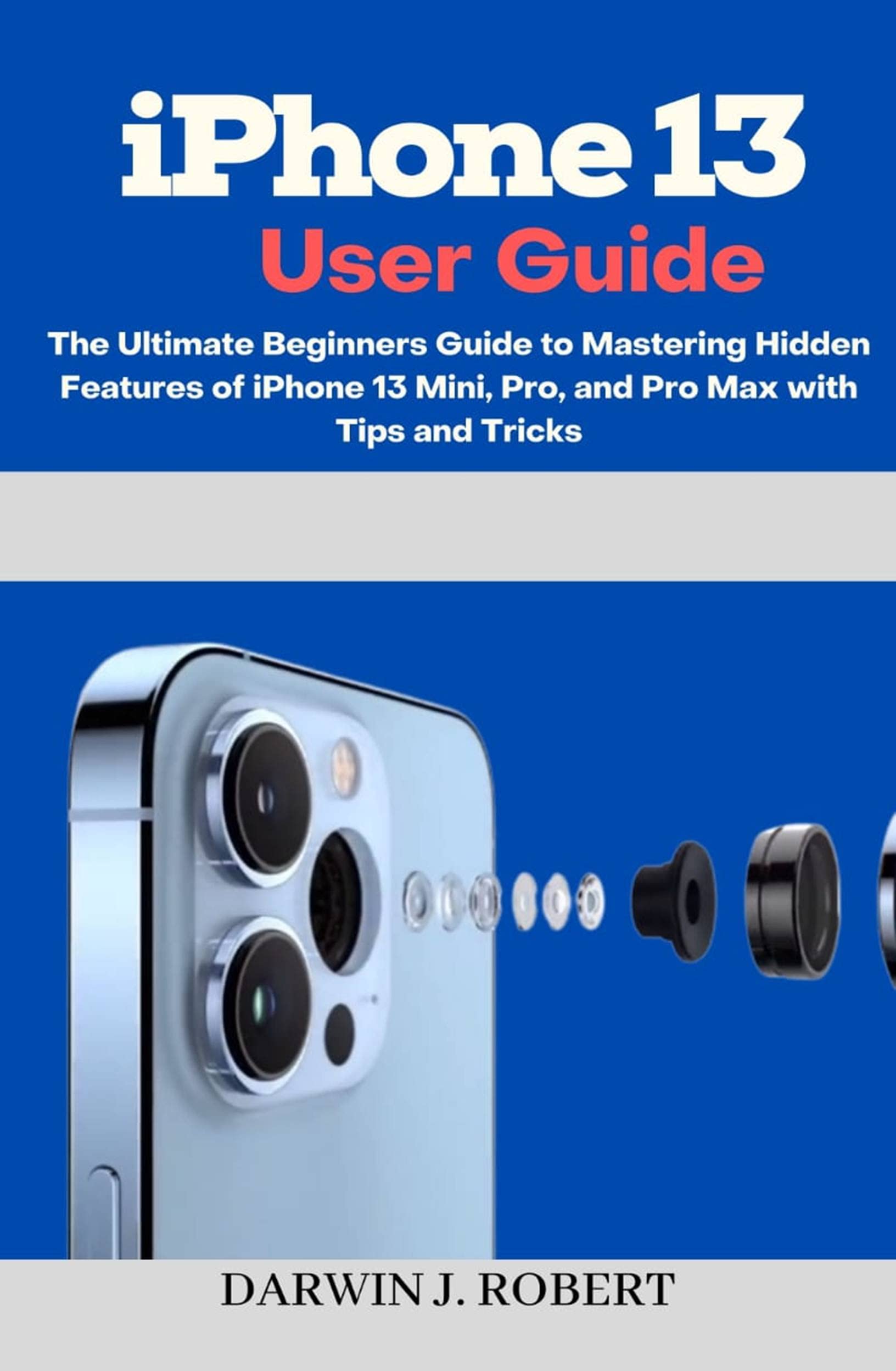 iPhone 13 User Guide The Ultimate Beginners Guide to Mastering Hidden