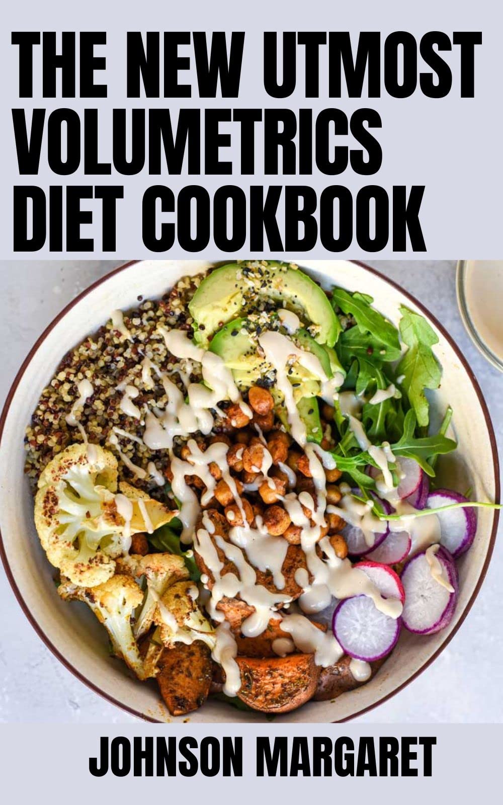 The New Utmost Volumetrics Diet Cookbook A Comprehensive Guide With