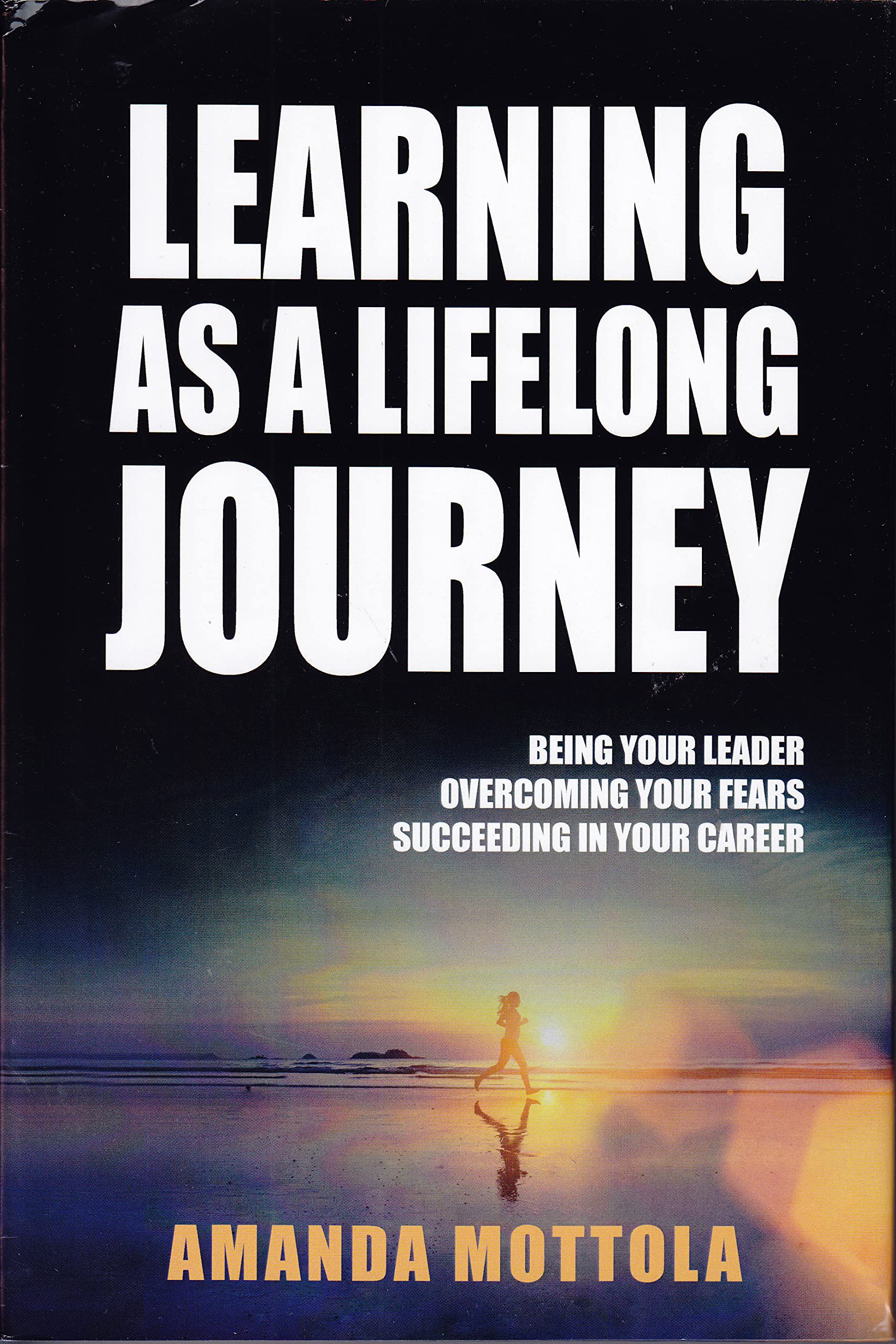 Learning As a Lifelong Journey Being Your Leader Your Fears