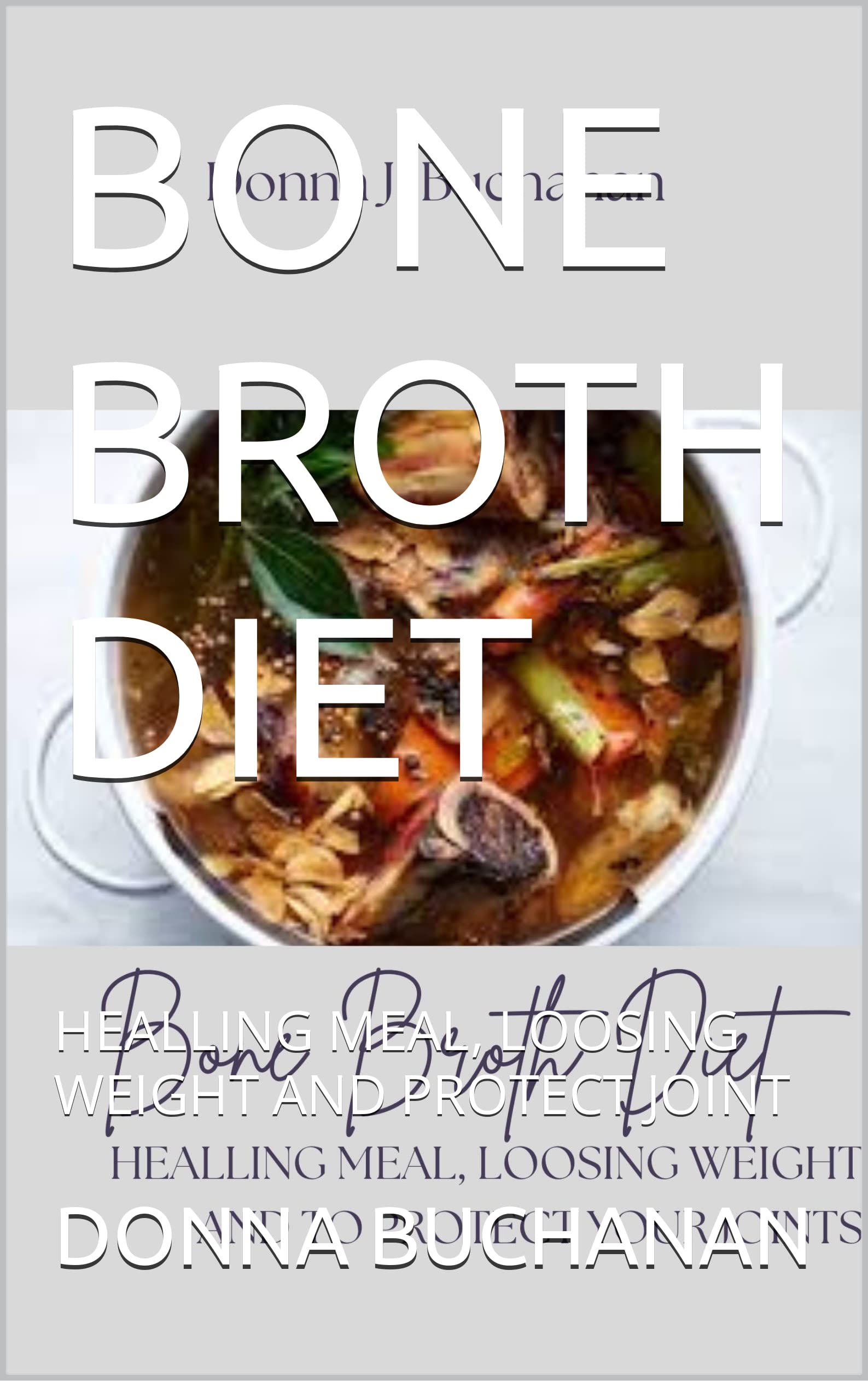 BONE BROTH DIET HEALLING MEAL, LOOSING WEIGHT AND PROTECT JOINT by