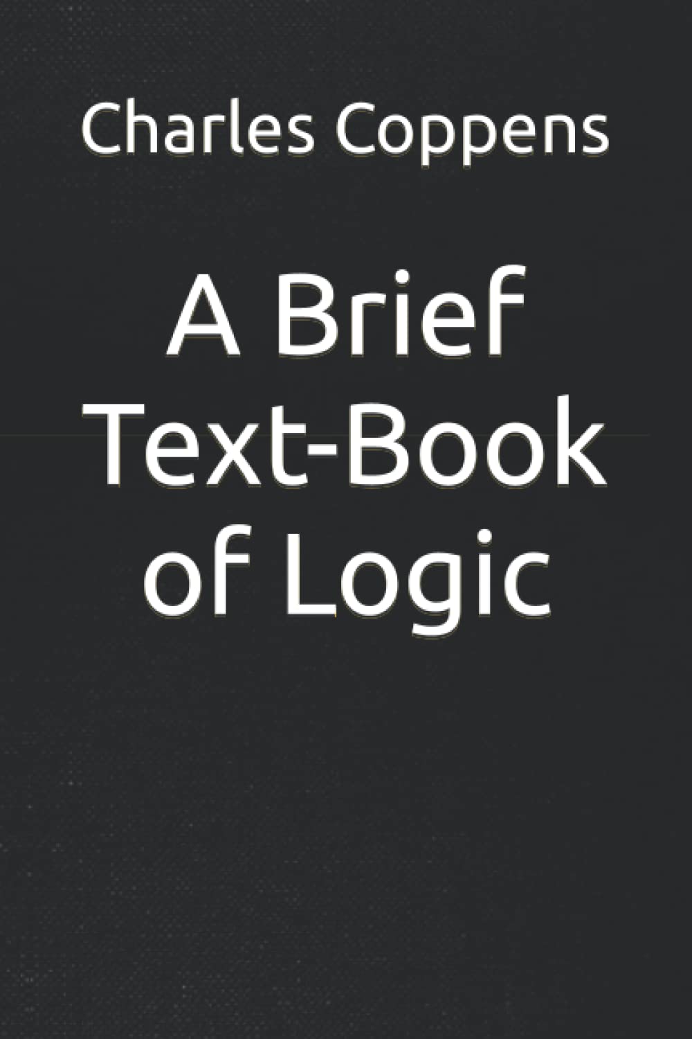 A Brief Text-Book of Logic