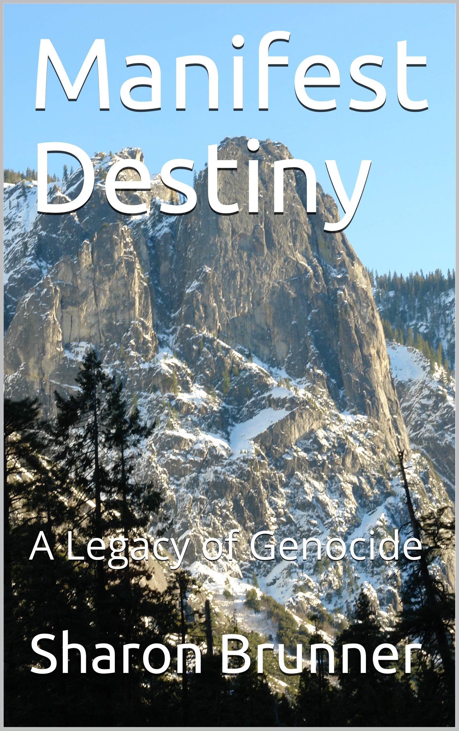 Sharon Brunner Manifest Destiny: A Legacy of Genocide by Sharon Brunner | Goodreads
