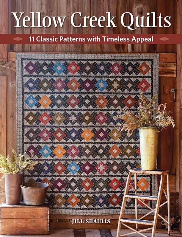 Yellow Creek Quilts 10 Classic Patterns with Timeless Appeal by Jill