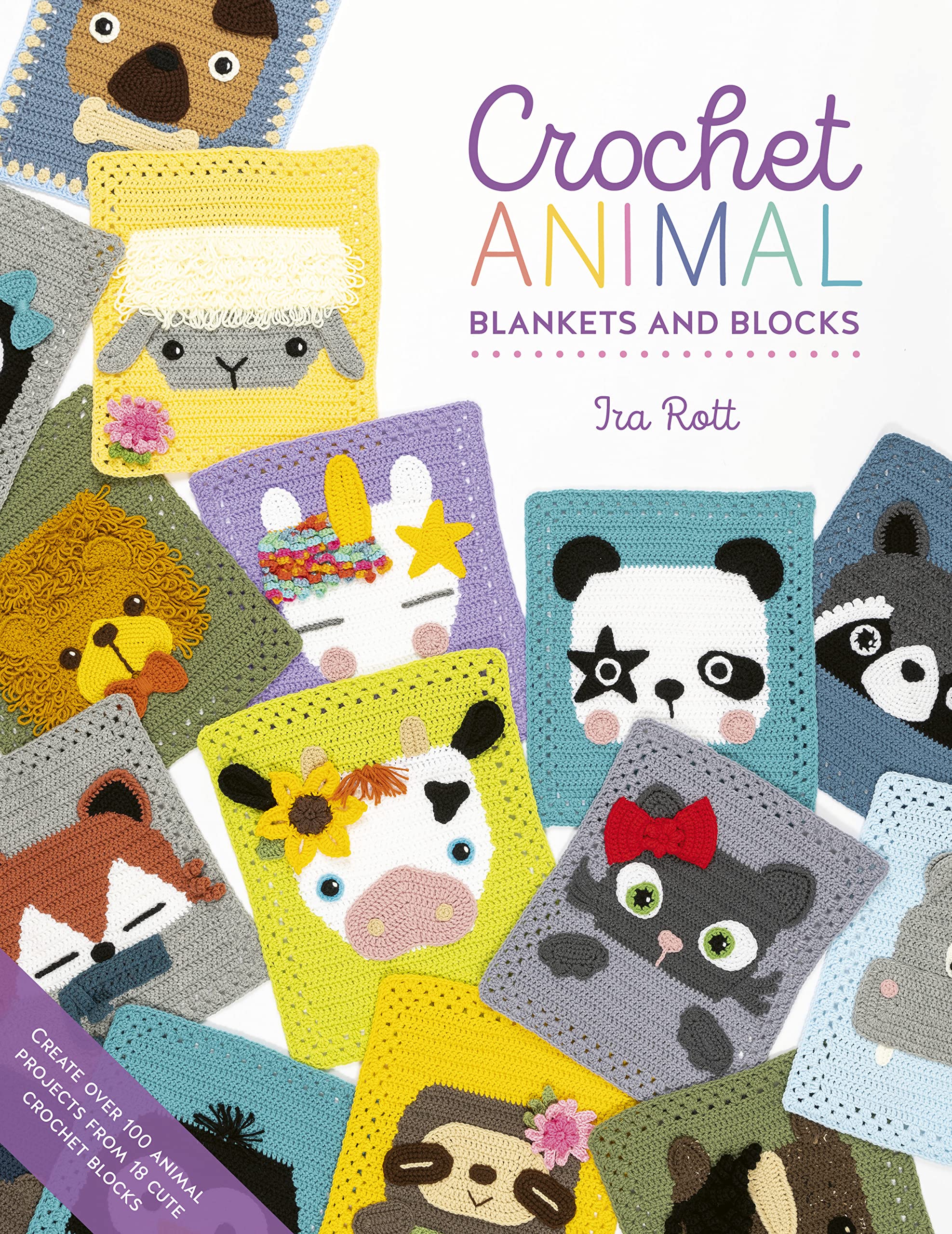 Crochet Animal Blankets And Blocks: Create Over 100 Animal Projects From 18 Cute Crochet Blocks