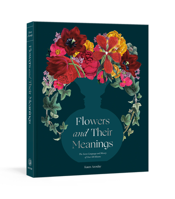Flowers and Their Meanings: The Secret Language and History of Over 600 Blooms
