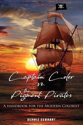 Captain Color vs. the Pigment Pirates: A Handbook for the Modern ...