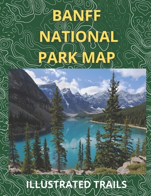 Banff National Park Map &amp; Illustrated Trails: Guide to Hiking and ...