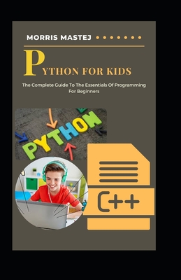 Python For Kids: The Complete Guide To The Essentials Of Programming ...