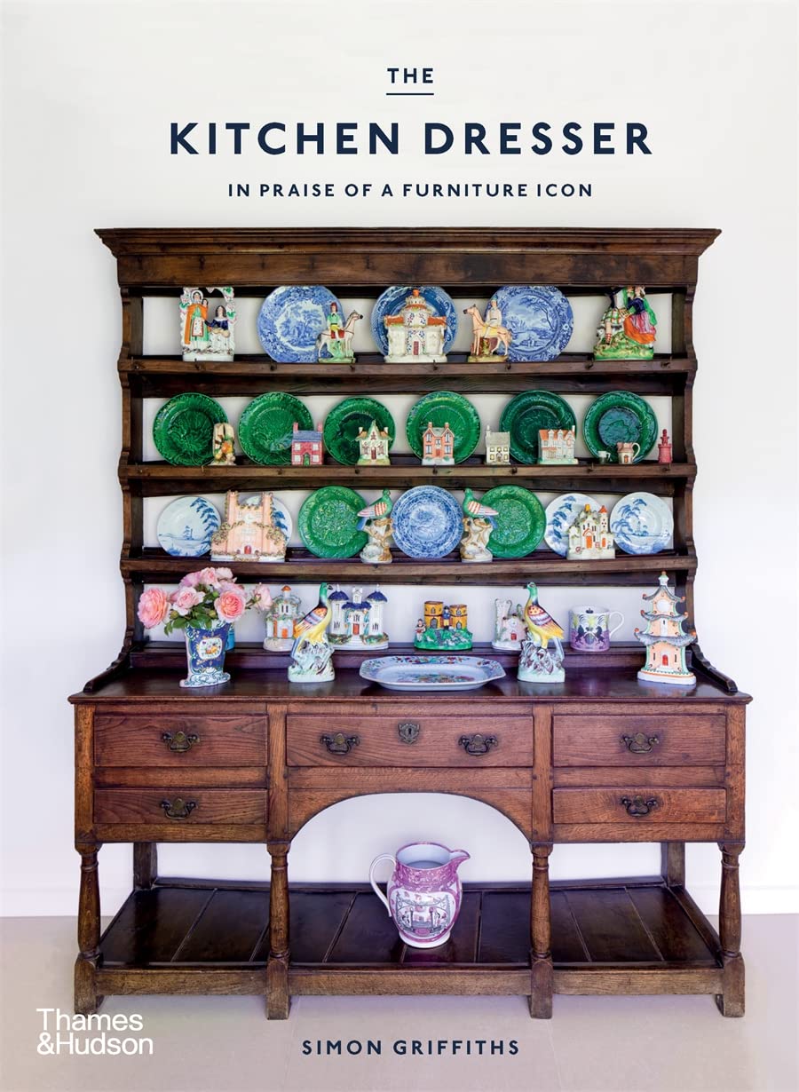 The Kitchen Dresser In Praise of a Furniture Icon /anglais