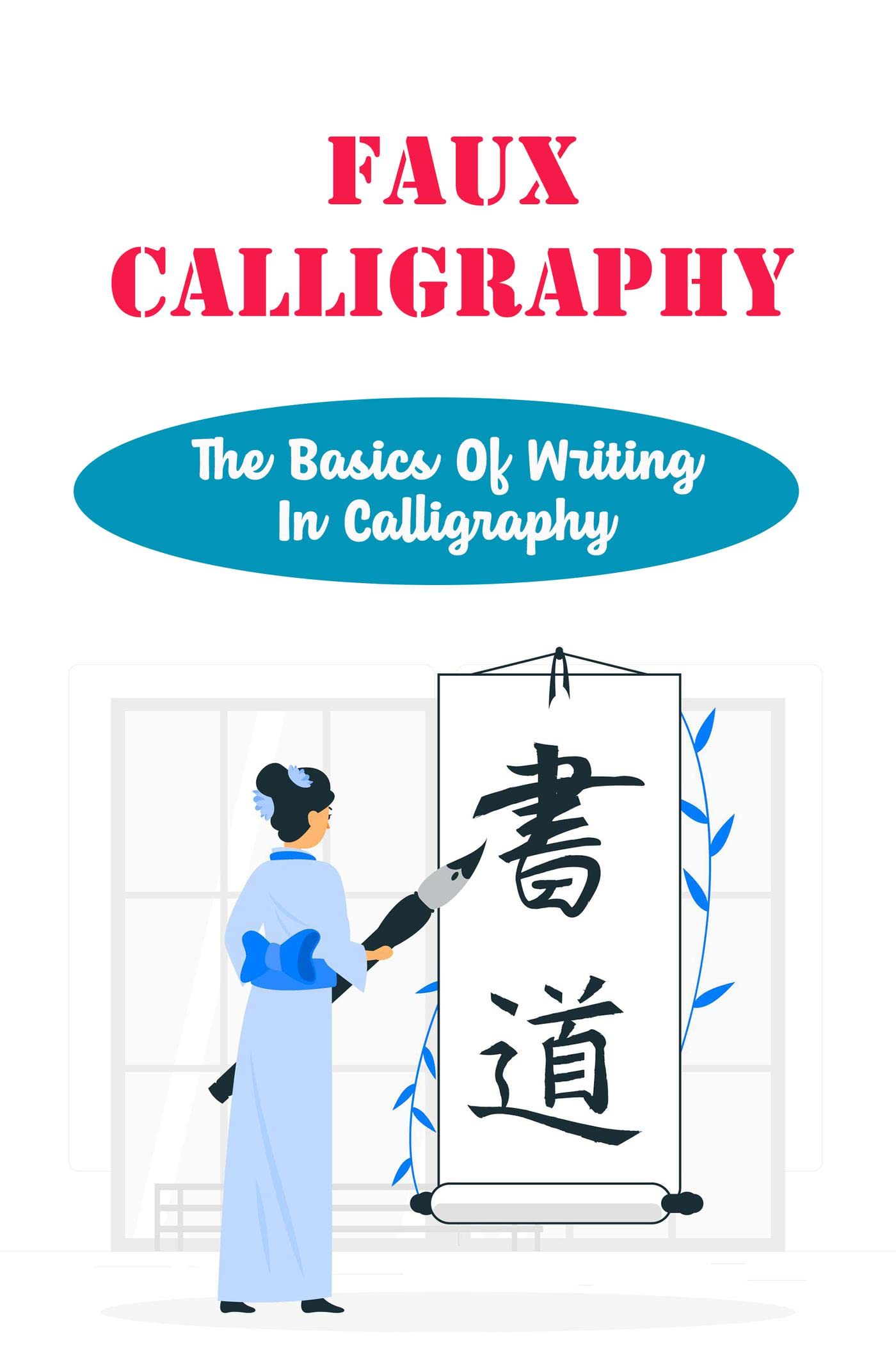 Faux Calligraphy: The Basics Of Writing In Calligraphy by Bobette ...