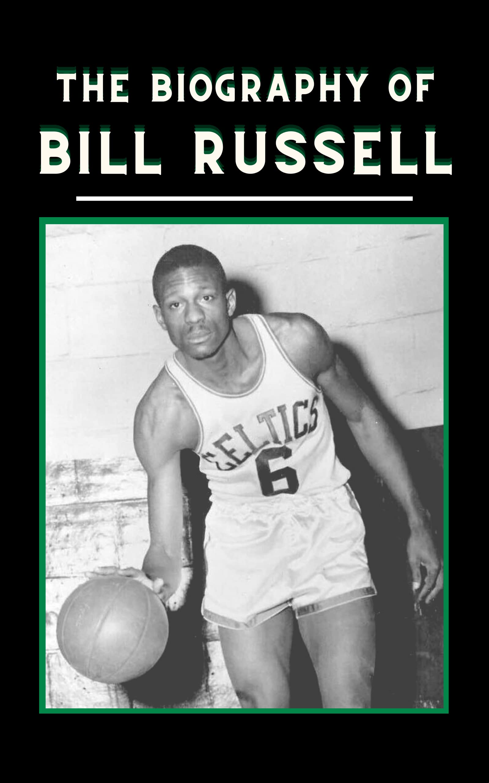 The Biography of Bill Russell The Legacy of a Champion, a Posthumous