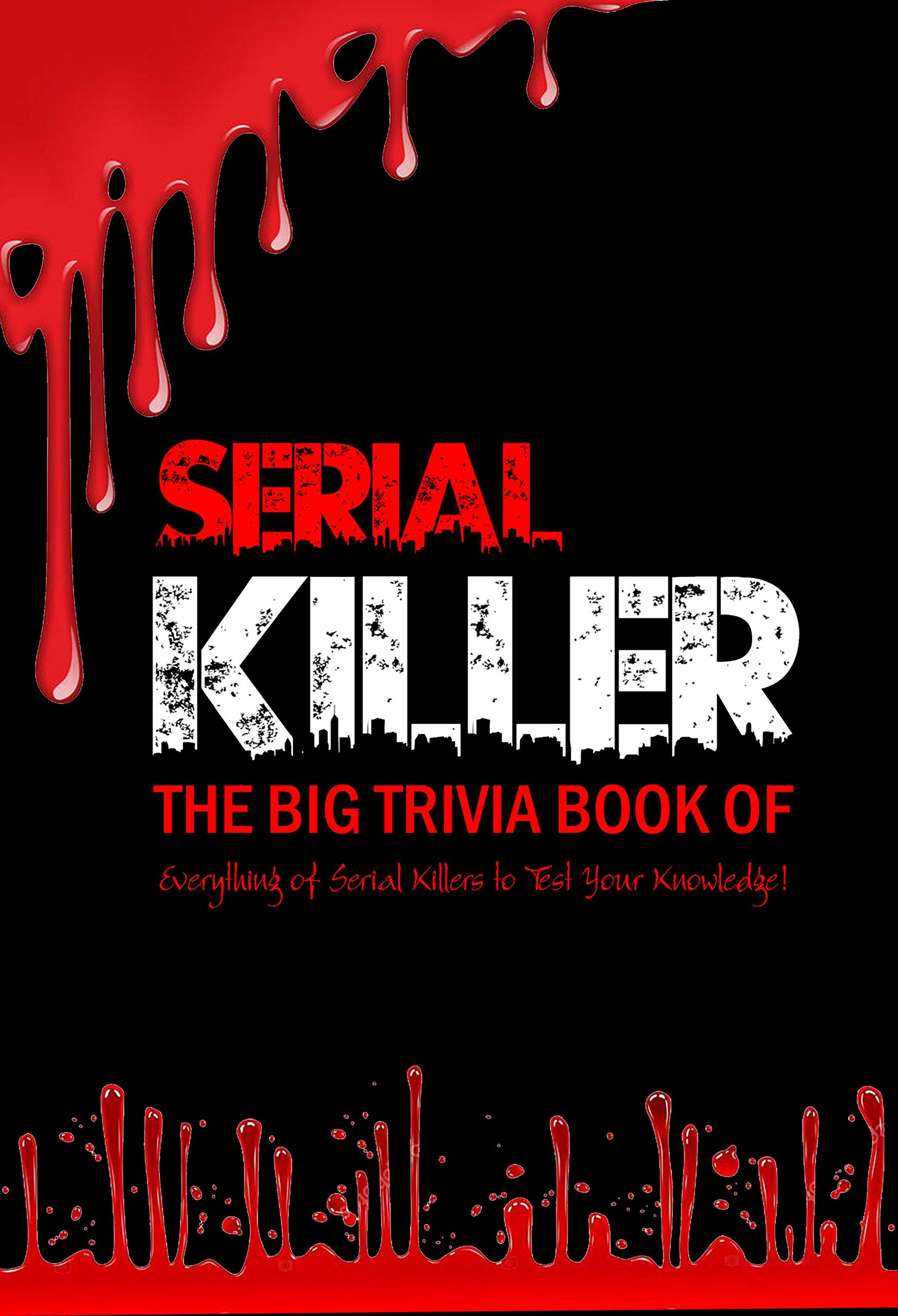 The Big Trivia Book of Serial Killers Everything of Serial Killers to