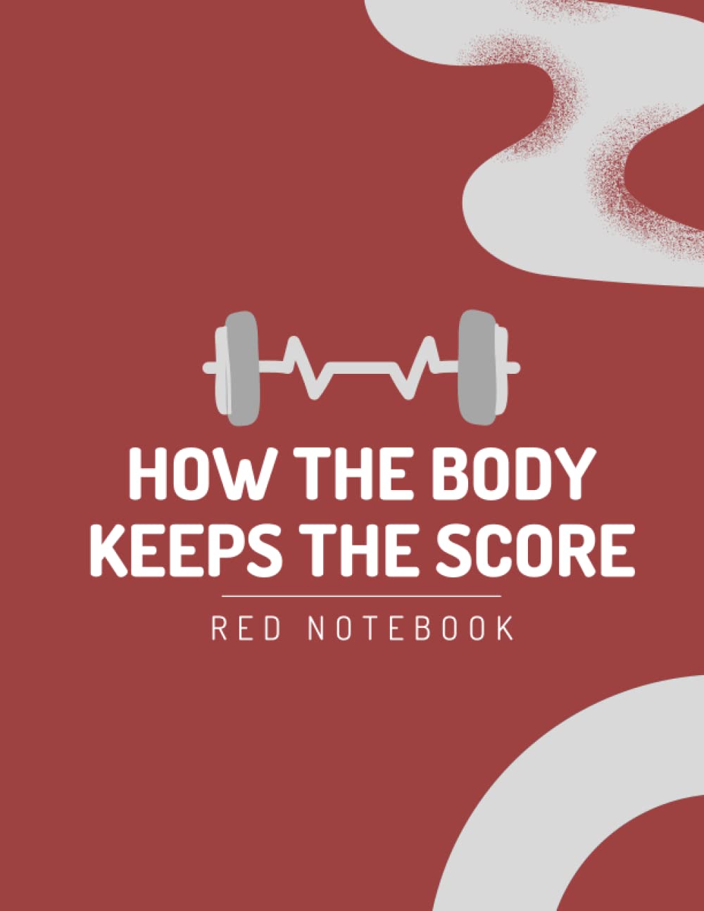 How The Body Keeps the Score Red Notebook 120 Pages, Size 8.5"x 11" by