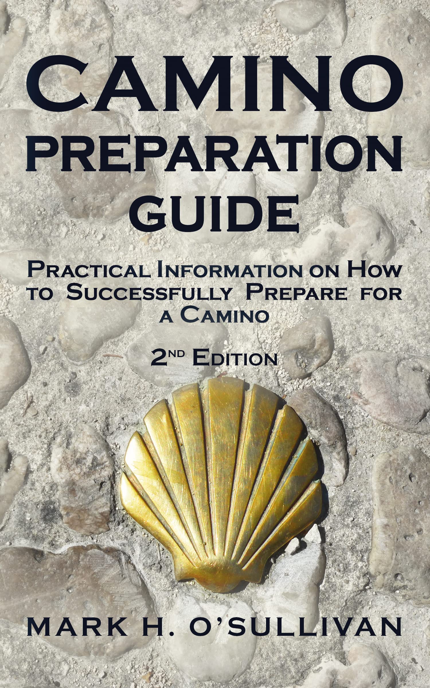 Camino Preparation Guide : Practical Information on How to Successfully Prepare for a Camino