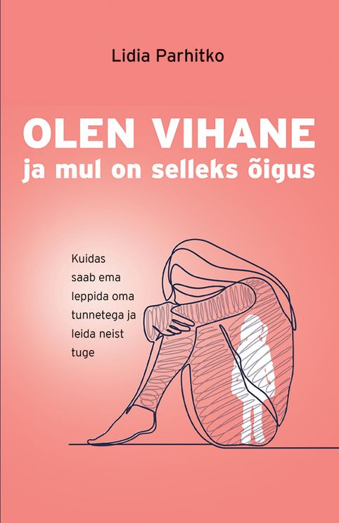 Olen vihane! Ja mul on selleks õigus. Kuidas saab ema leppida oma tunnetega ja leida neist tuge