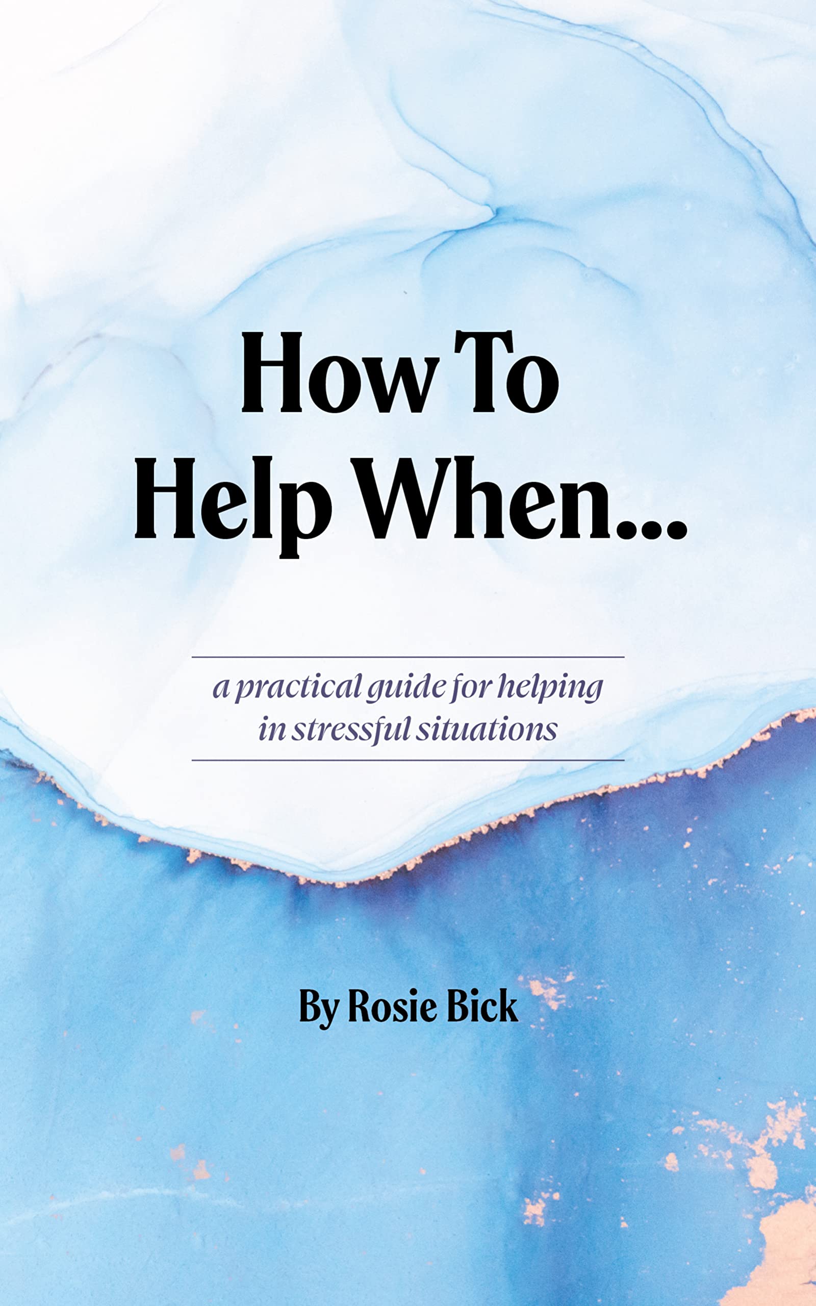 How To Help When...: a practical guide for helping in stressful ...