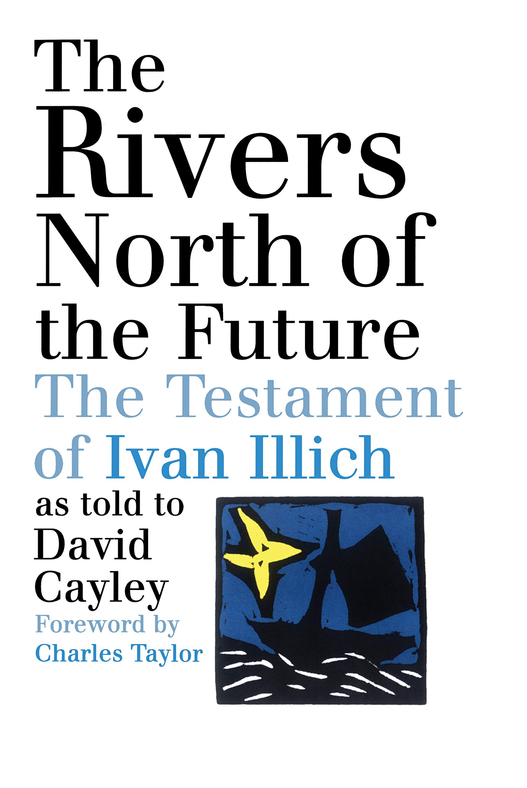 The Rivers North of the Future The Testament of Ivan Illich by David