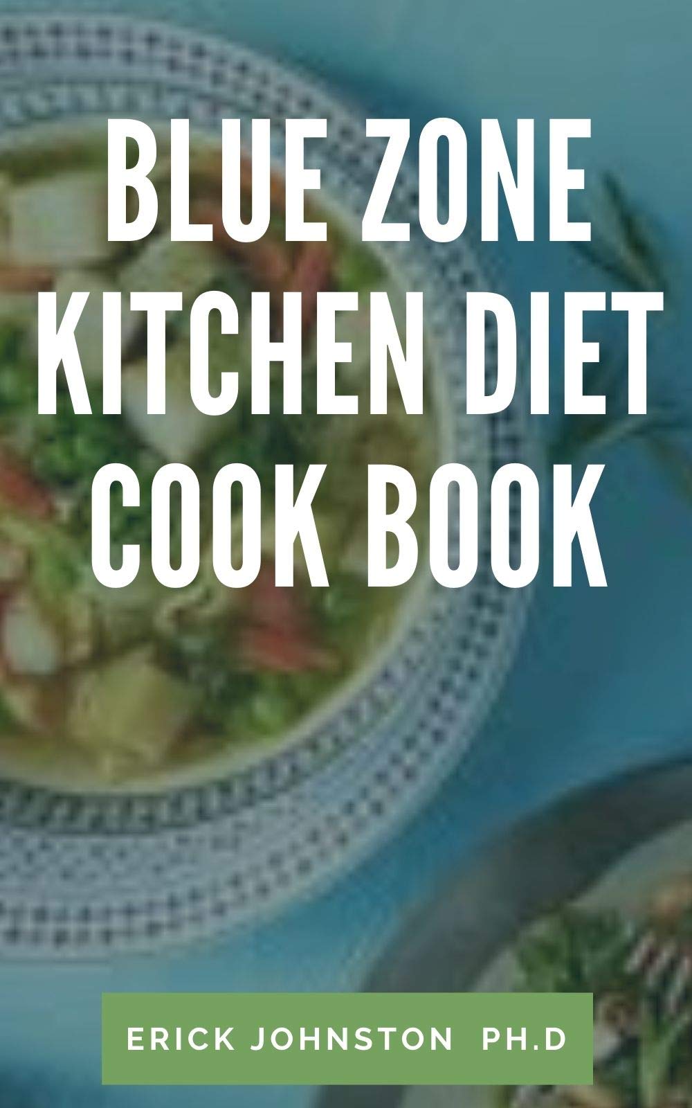 BLUE ZONE KITCHEN DIET COOKBOOK Eating Healthy & Living Long by Erick
