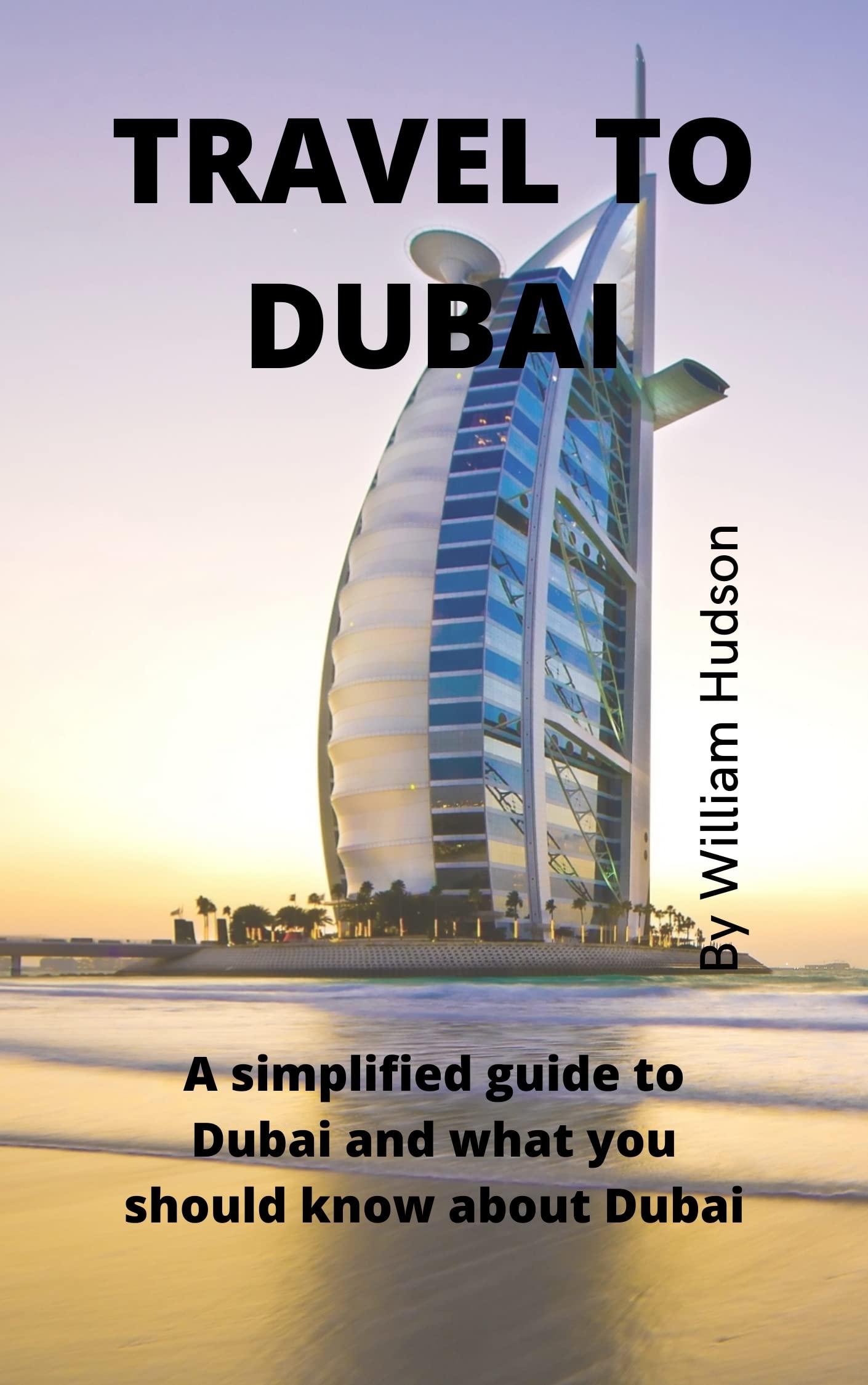 TRAVEL TO DUBAI A simplified guide to Dubai and what you should know