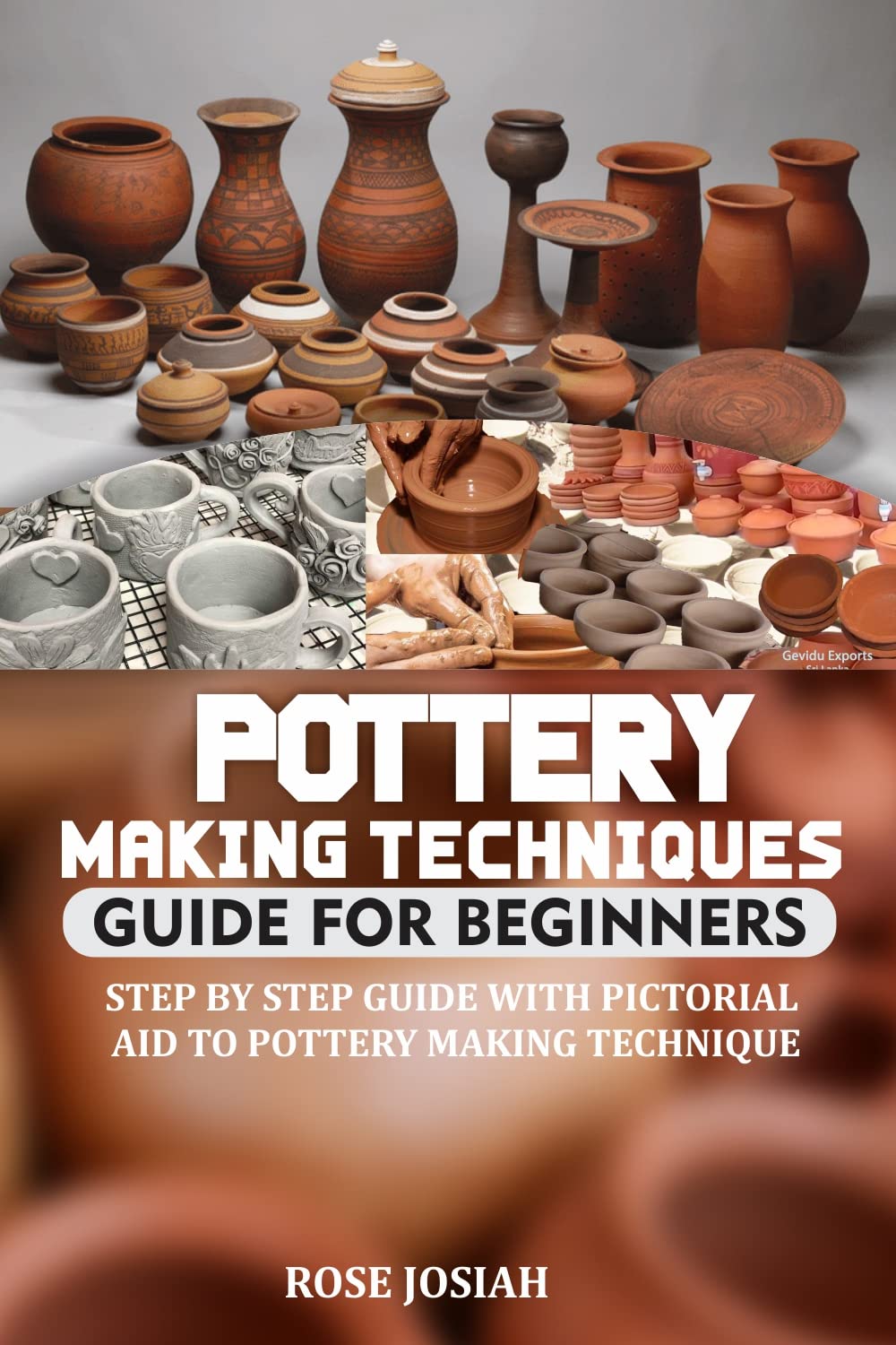 POTTERY MAKING TECHNIQUES GUIDE FOR BEGINNERS STEP BY STEP GUIDE WITH