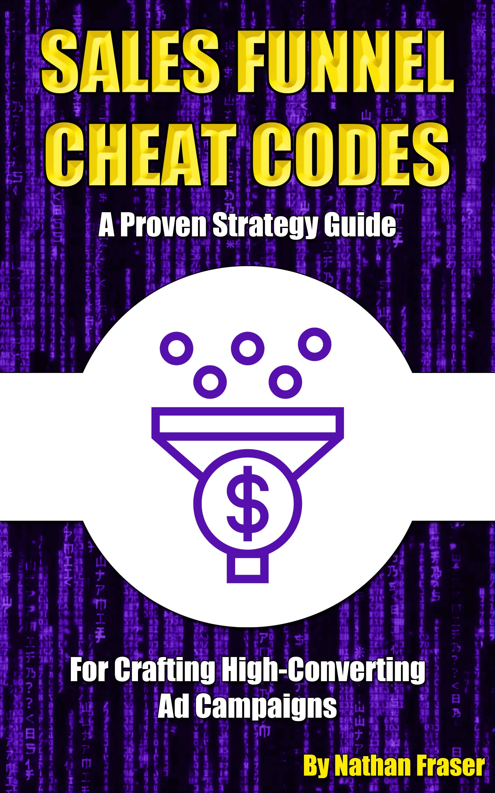 Sales Funnel Cheat Codes A Proven Strategy Guide for Crafting High