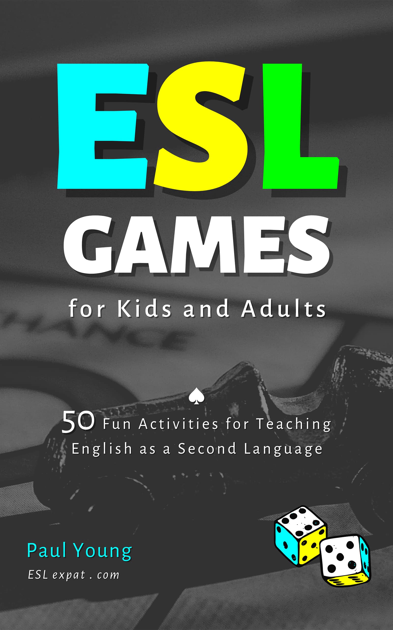 ESL Games for Kids and Adults: 50 Fun Activities for Teaching English as a Second Language (ESL Books for Teaching and Learning English)