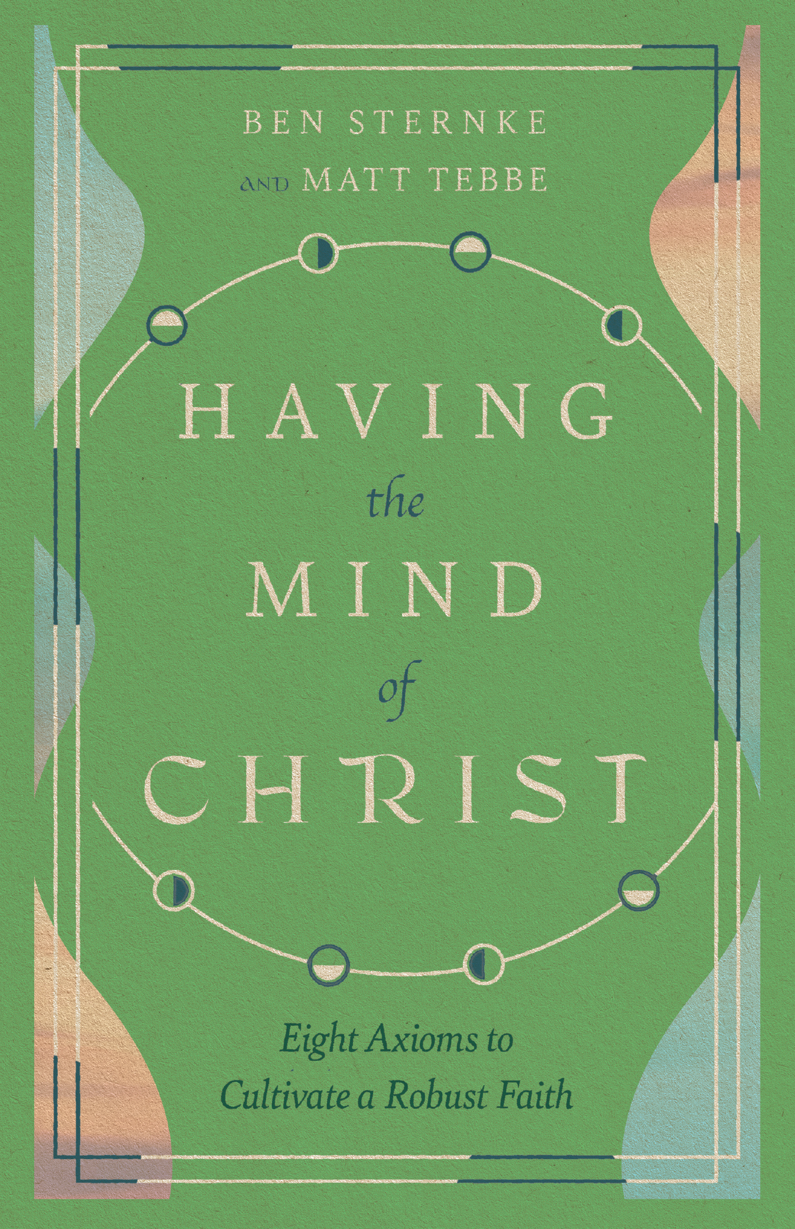 Having the Mind of Christ: Eight Axioms to Cultivate a Robust Faith