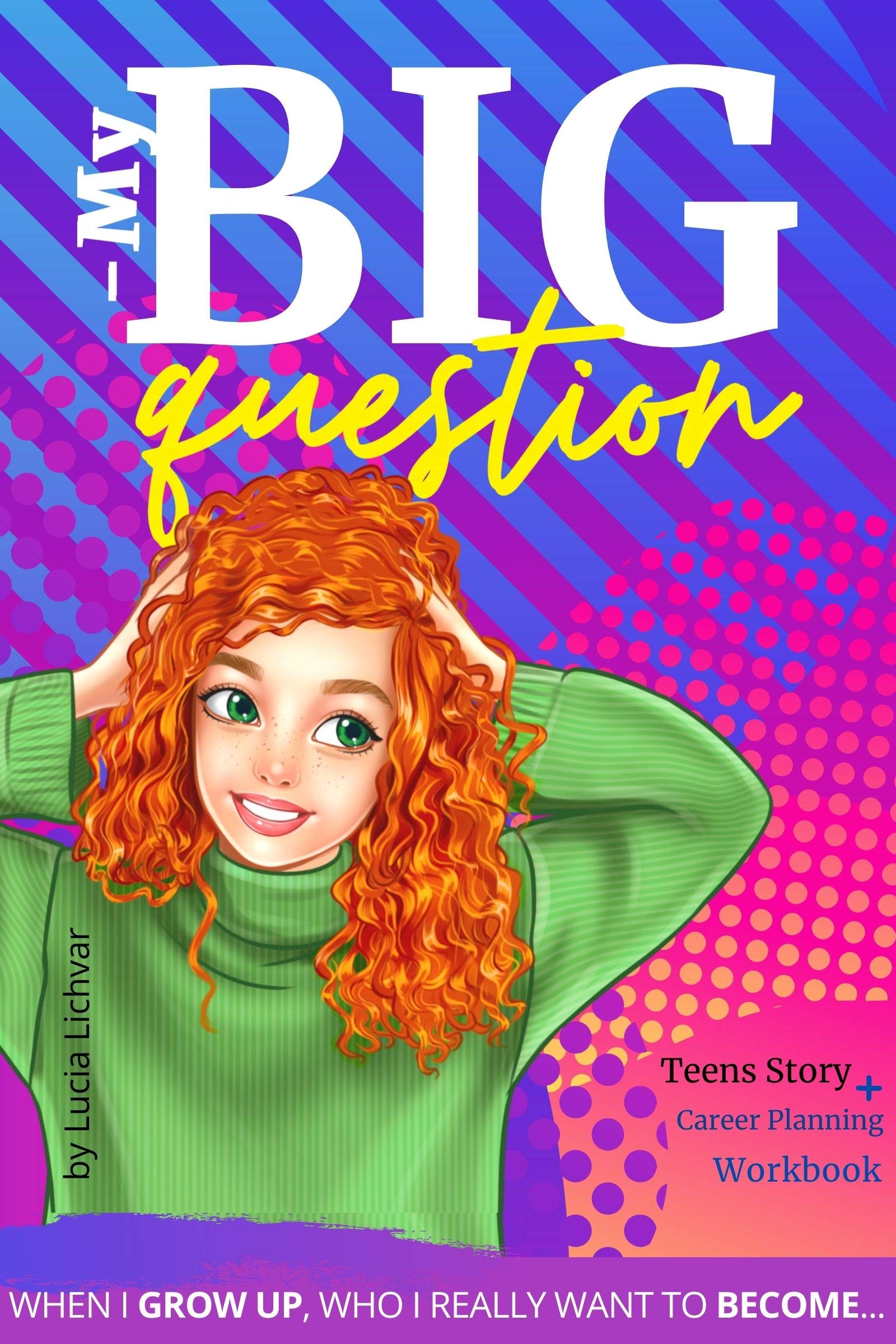 My Big Question: What Do I Want to Be When I Grow Up?: Prompt tweens ages 8-13 to build healthy self-awareness and bold career dreams!