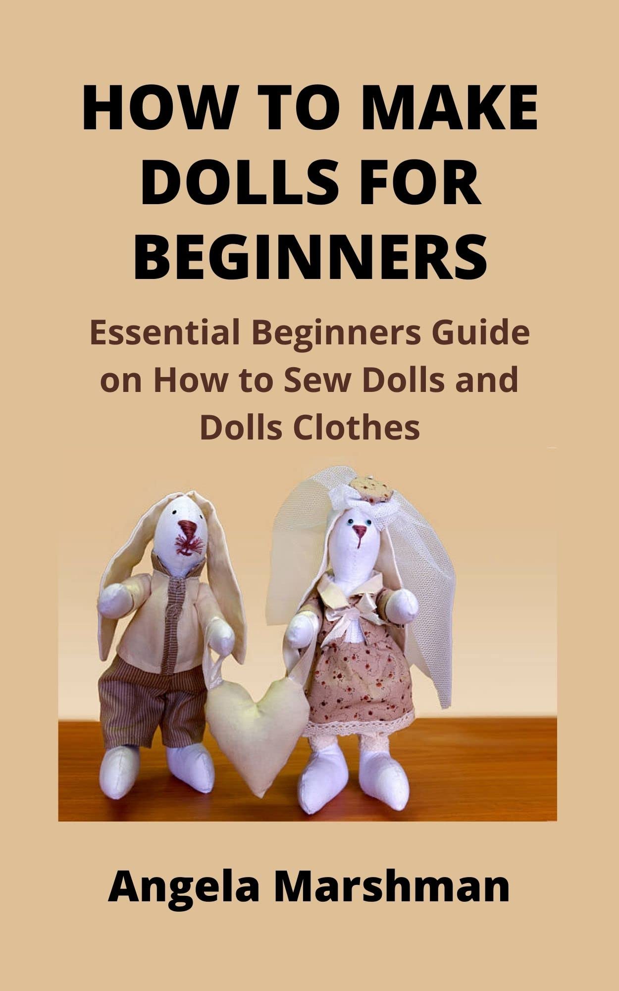 HOW TO MAKE DOLLS FOR BEGINNERS Essential Beginners Guide on How to