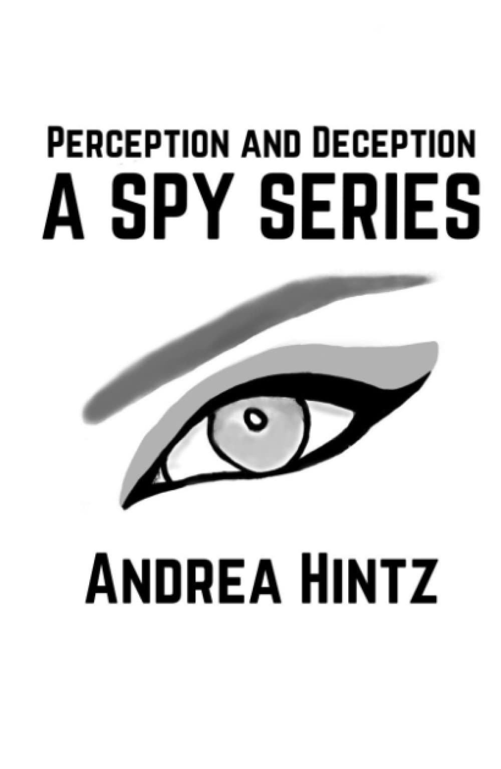 Perception and Deception: A Spy Series by Andrea Hintz | Goodreads