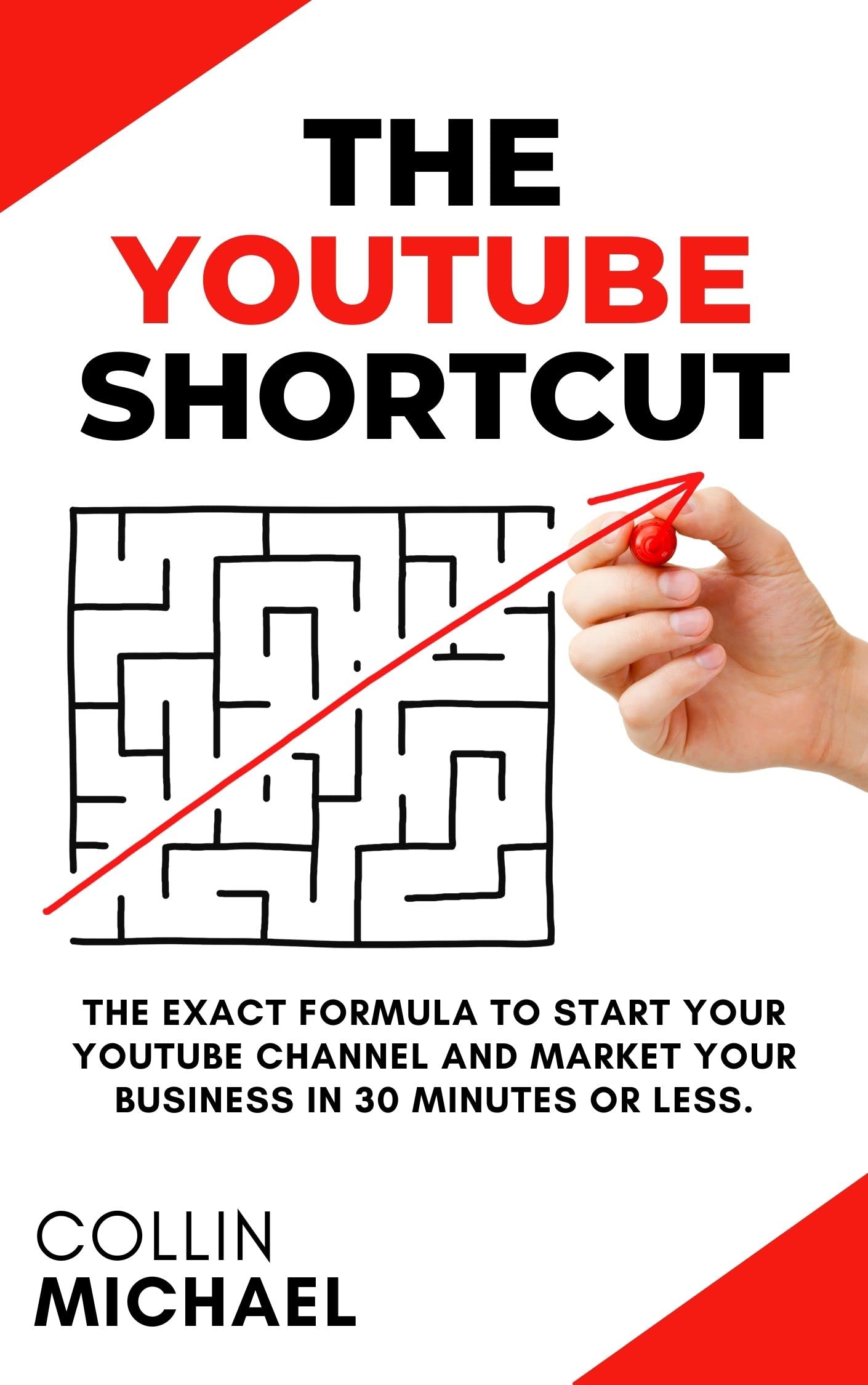 The YouTube Shortcut: The Exact Formula to Start Your YouTube Channel and Market Your Business in 30 Minutes or Less.