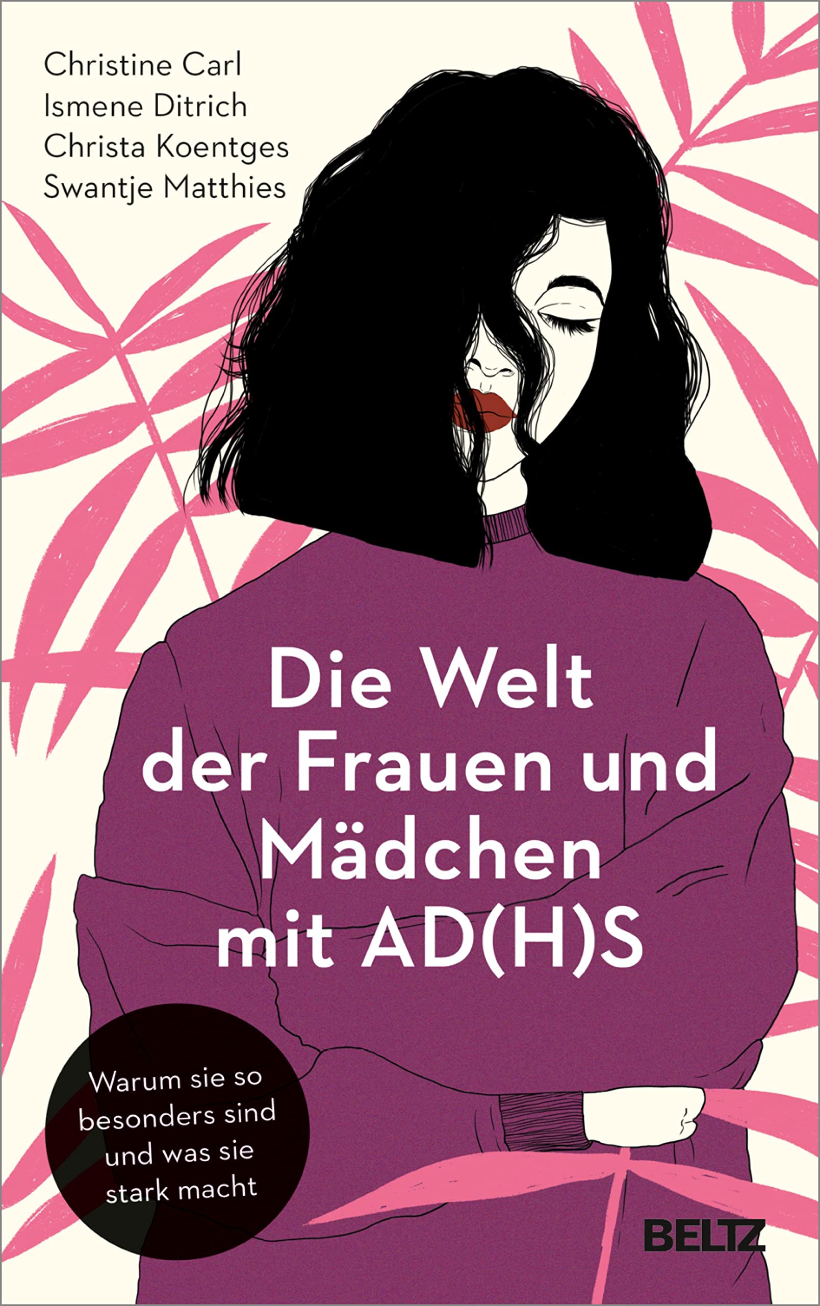 Die Welt der Frauen und Mädchen mit AD(H)S: Warum sie so besonders sind und was sie stark macht