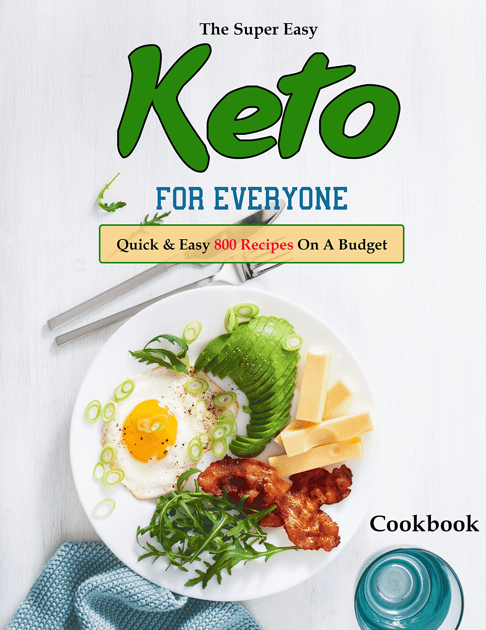 The Super Easy Keto Cookbook For Everyone Quick & Easy 800 Recipes On