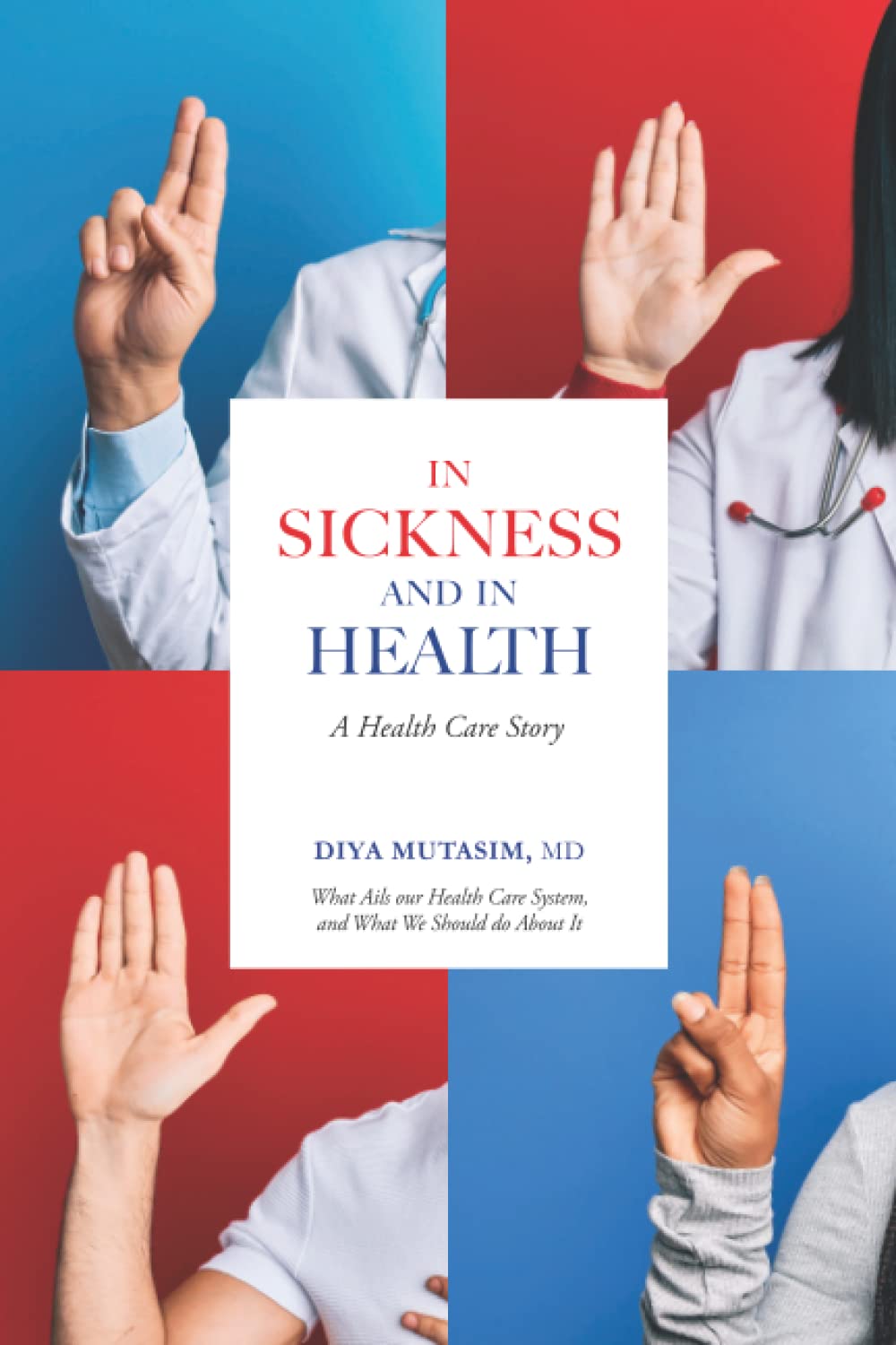 In Sickness and in Health: A Health Care Story: What Ails our Health