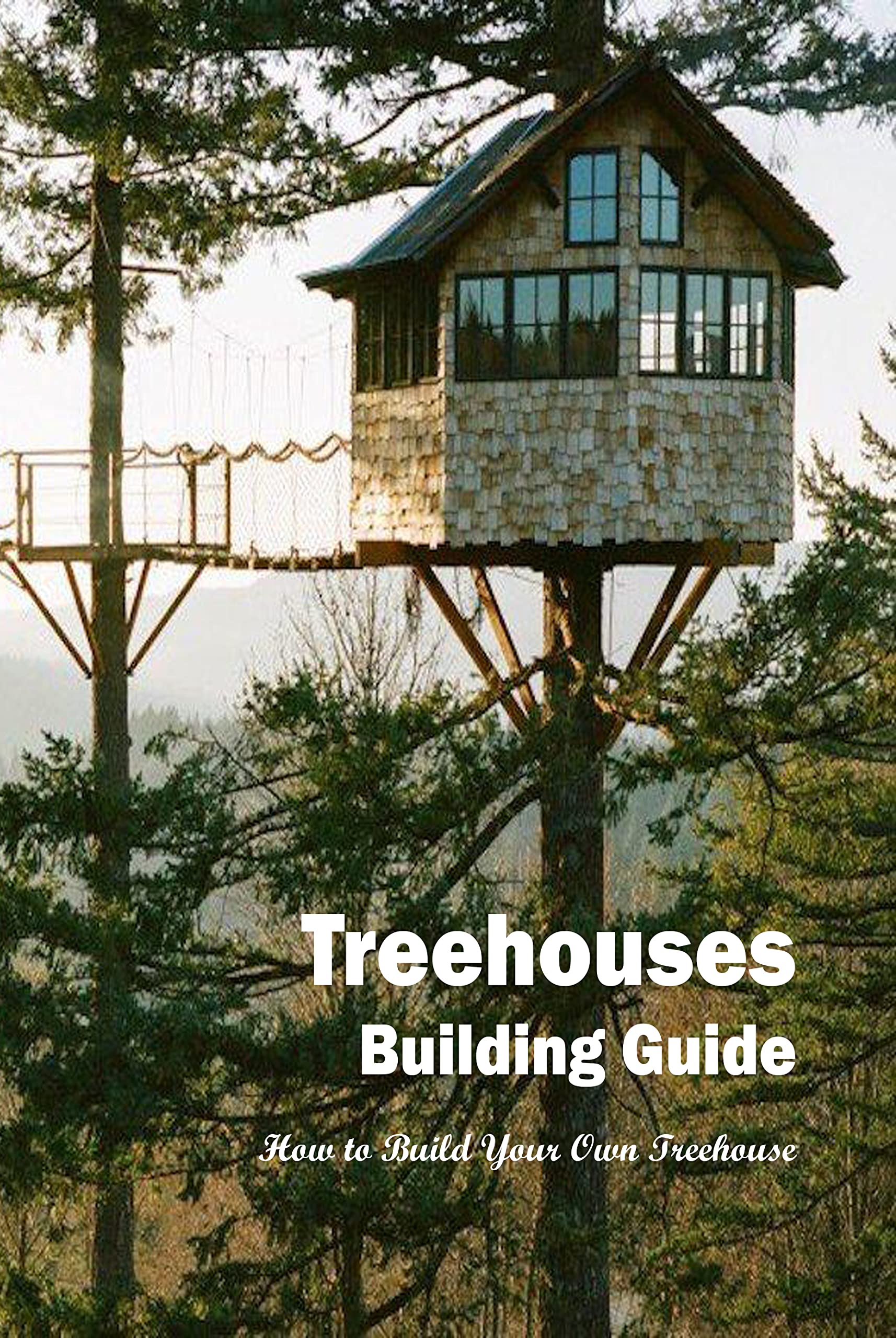 Treehouses Building Guide How to Build Your Own Treehouse Tree Houses