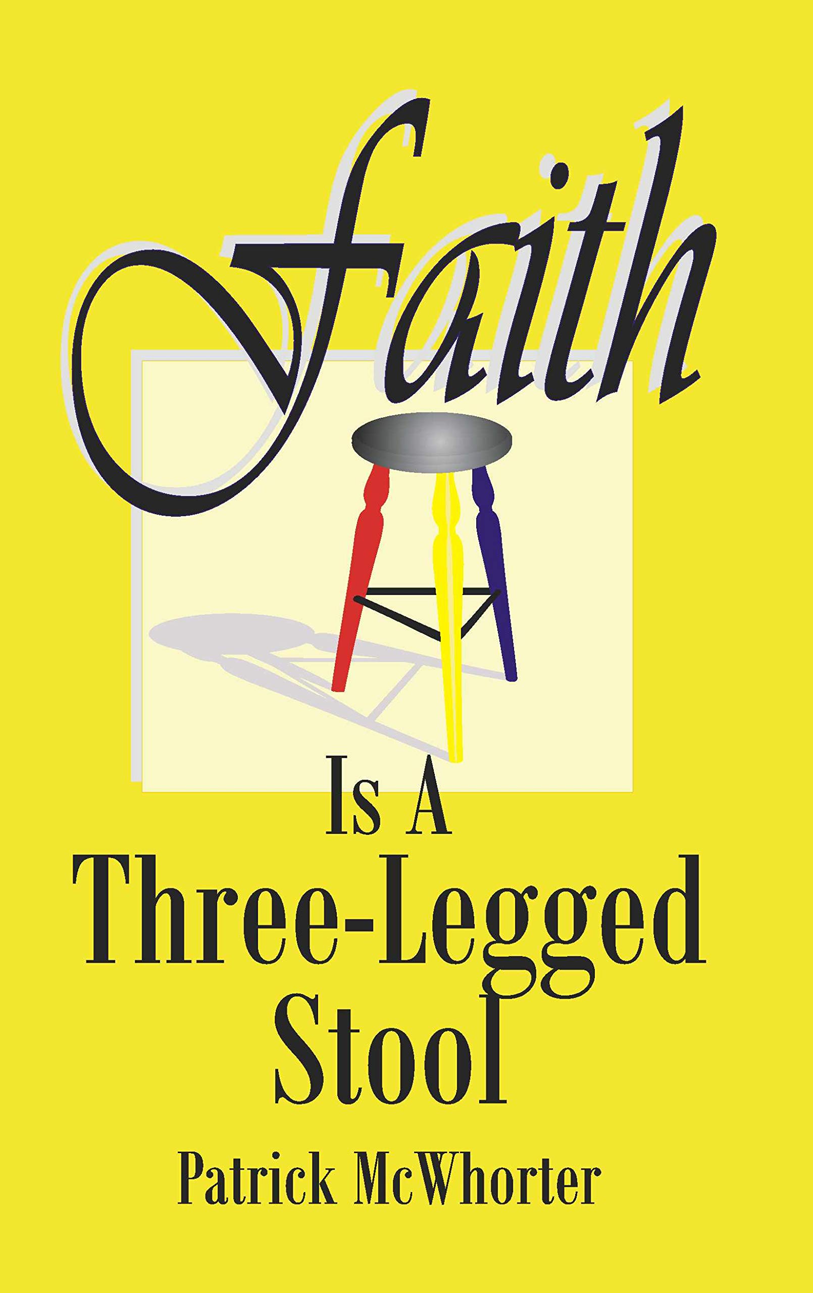 Faith is a ThreeLegged Stool by Patrick McWhorter Goodreads