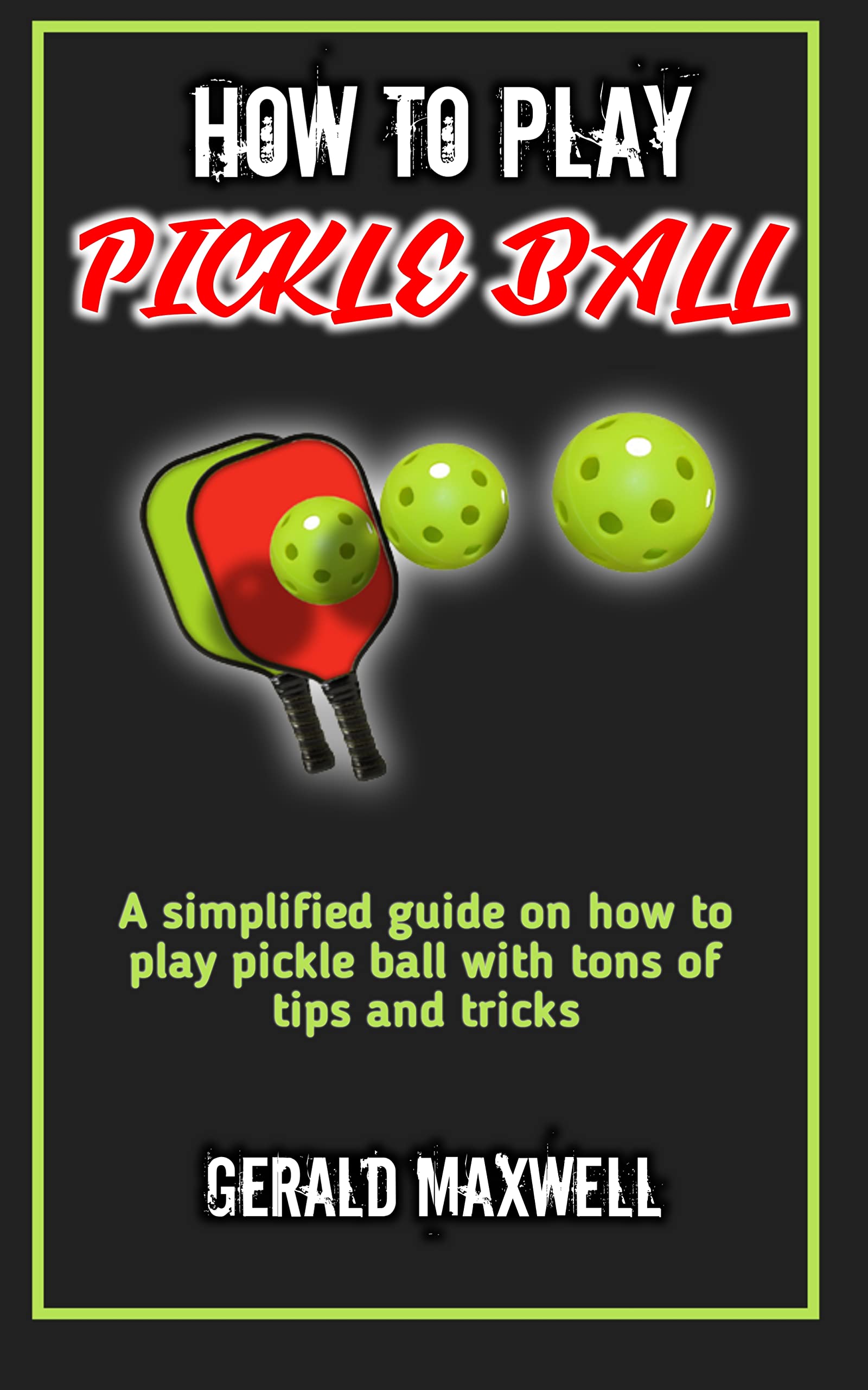 HOW TO PLAY PICKLEBALL A simplified guide on how to play pickle ball