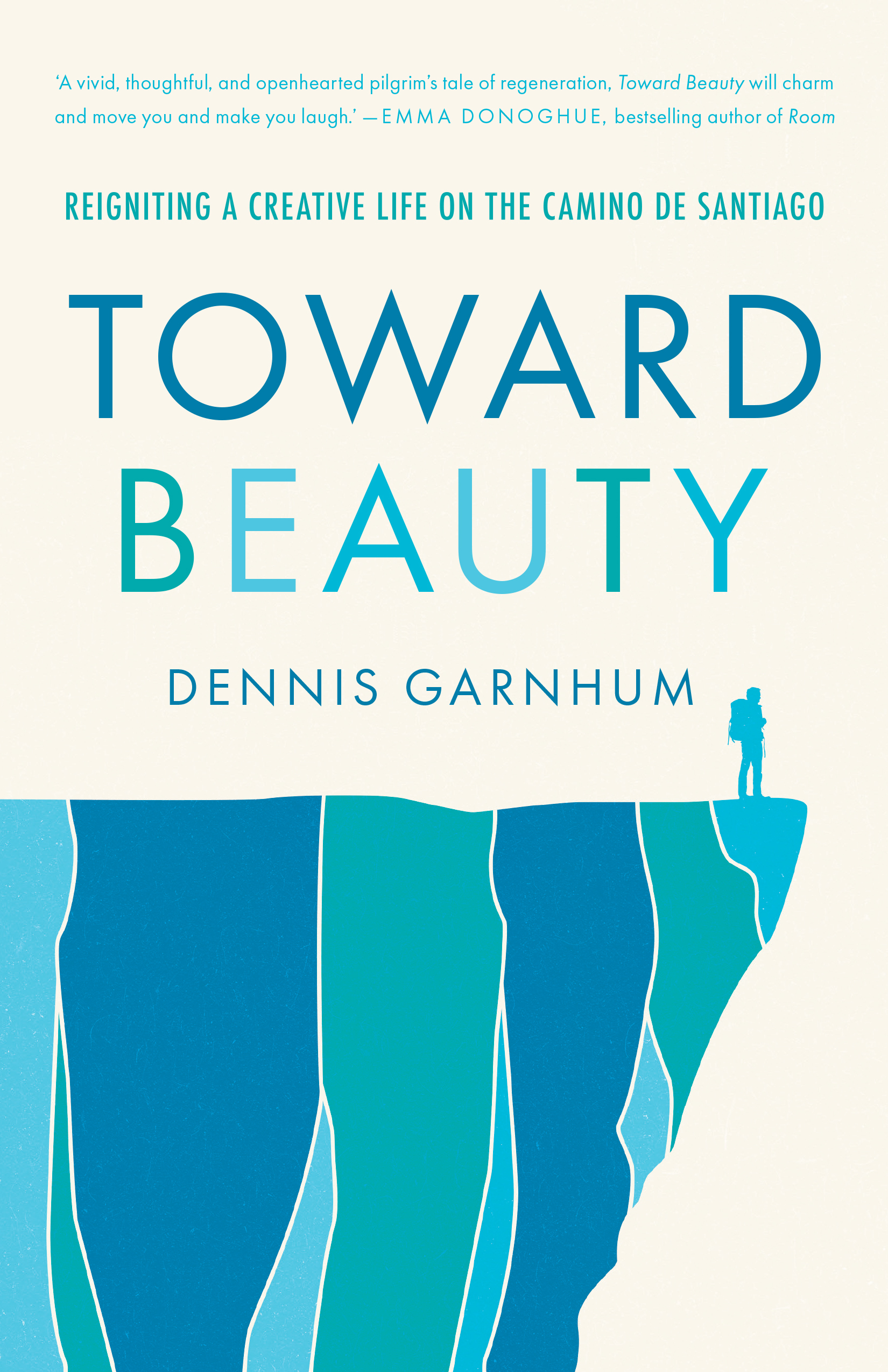 Toward Beauty: Reigniting a Creative Life on the Camino de Santiago