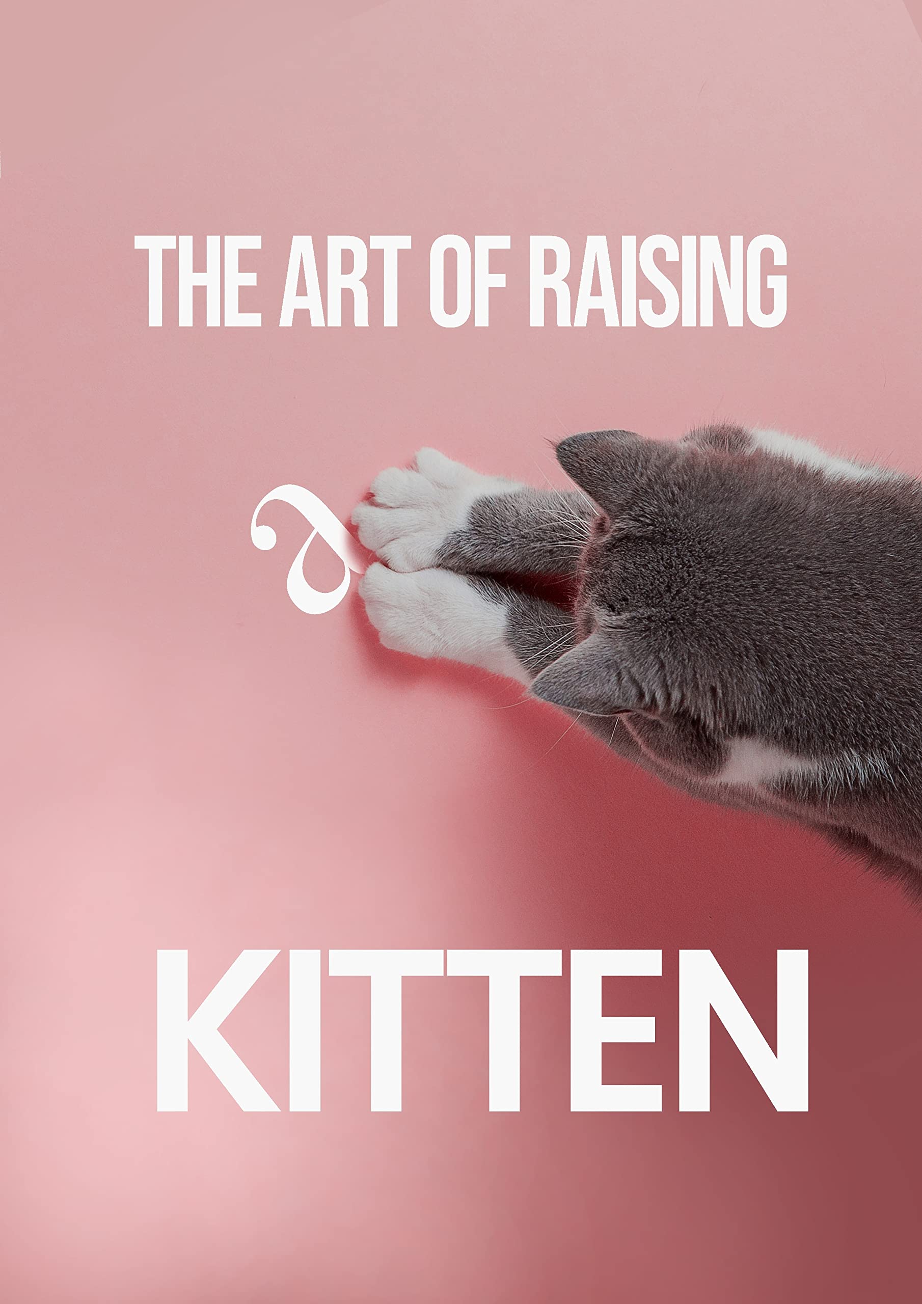 The Art of Raising a Kitten by Sally E. Bahner Goodreads