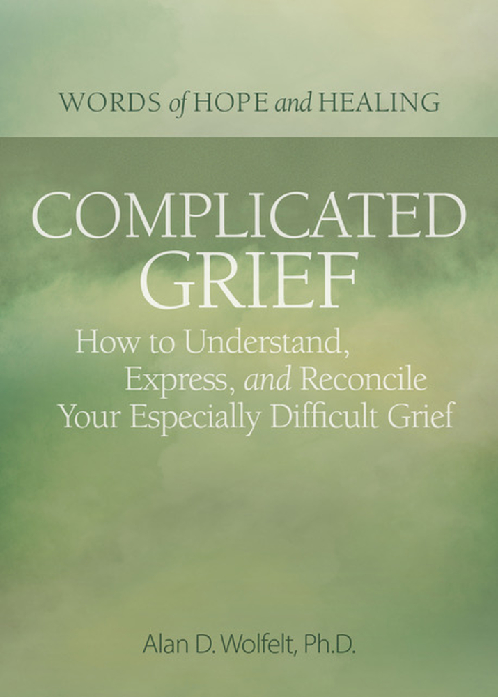Complicated Grief How to Understand, Express, and Reconcile Your