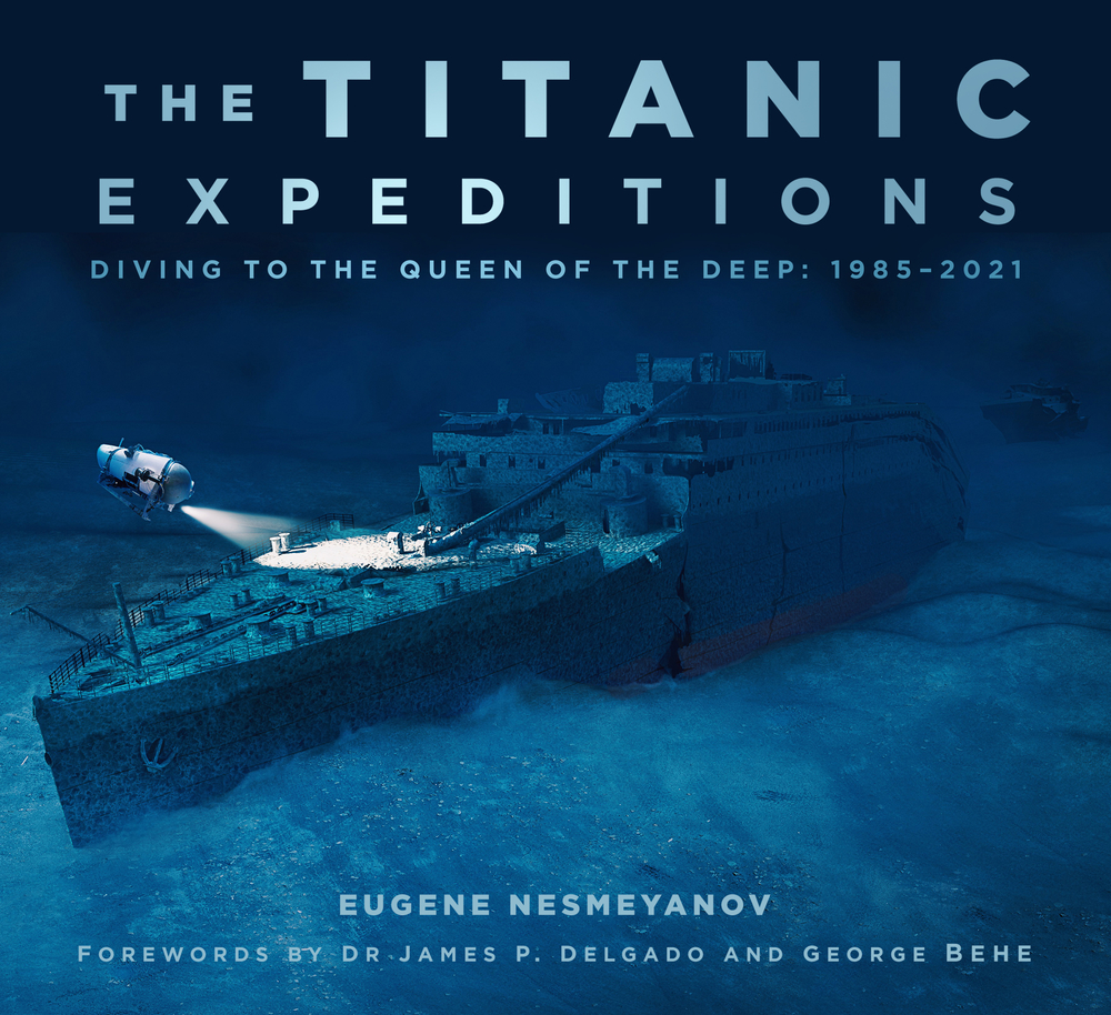 The Titanic Expeditions Diving to the Queen of the Deep 19852021 by