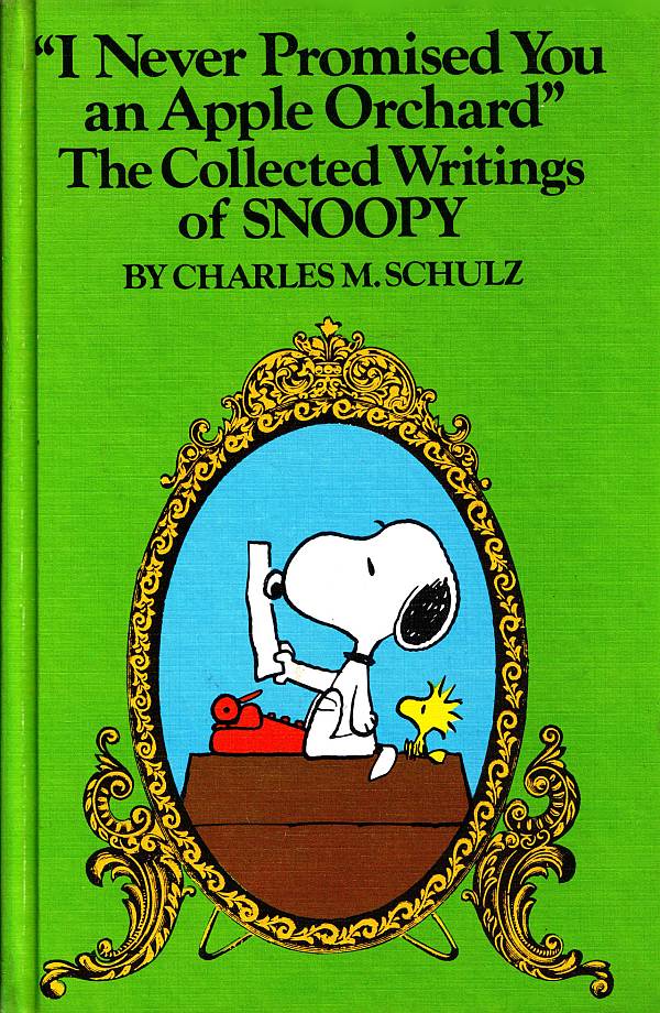 I Never Promised You an Apple Orchard: The Collected Writings of Snoopy