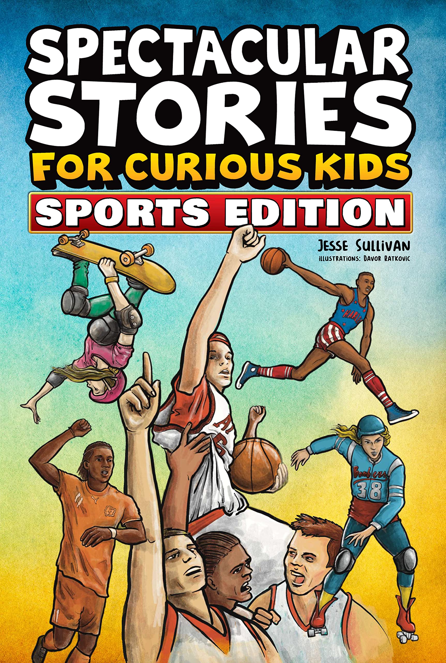 Spectacular Stories for Curious Kids Sports Edition: Fascinating Tales to Inspire & Amaze Young Readers